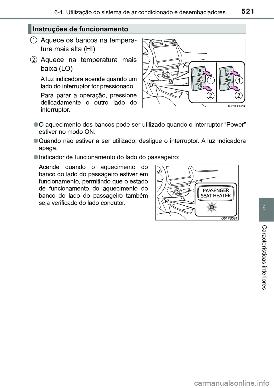TOYOTA PRIUS PLUG-IN HYBRID 2016  Manual de utilização (in Portuguese) 5216-1. Utilização do sistema de ar condicionado e desembaciadores
6
Características interiores
Aquece os bancos na tempera-
tura mais alta (HI)
Aquece  na  temperatura  mais
baixa (LO)
A luz indic