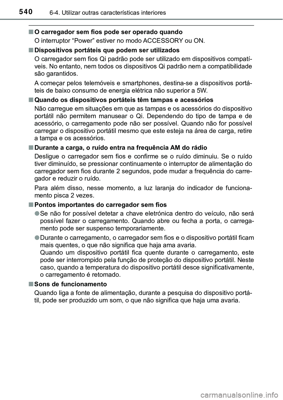 TOYOTA PRIUS PLUG-IN HYBRID 2016  Manual de utilização (in Portuguese) 5406-4. Utilizar outras características interiores
nO carregador sem fios pode ser operado quando
O interruptor “Power” estiver no modo ACCESSORY ou ON. 
nDispositivos portáteis que podem ser ut