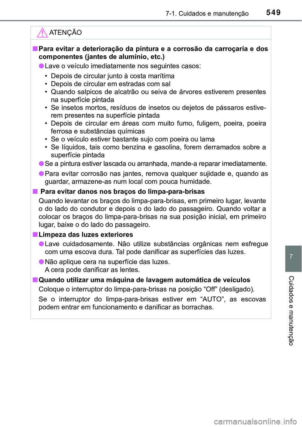 TOYOTA PRIUS PLUG-IN HYBRID 2016 Manual de utilização (in Portuguese) 5497-1. Cuidados e manutenção
7
Cuidados e manutenção
ATENÇÃO
nPara evitar a deterioração da pintura e a corrosão da carroçaria e dos
componentes (jantes de alumínio, etc.)
lLa TOYOTA PRIUS PLUG-IN HYBRID 2016 Manual de utilização (in Portuguese) 5497-1. Cuidados e manutenção
7
Cuidados e manutenção
ATENÇÃO
nPara evitar a deterioração da pintura e a corrosão da carroçaria e dos
componentes (jantes de alumínio, etc.)
lLa