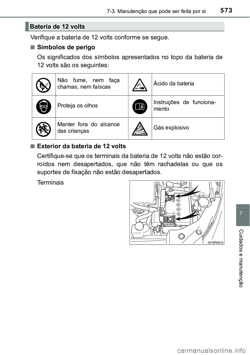 TOYOTA PRIUS PLUG-IN HYBRID 2016  Manual de utilização (in Portuguese) 5737-3. Manutenção que pode ser feita por si
7
Cuidados e manutenção
Verifique a bateria de 12 volts conforme se segue.
nSímbolos de perigo
Os  significados  dos  símbolos  apresentados  no  top