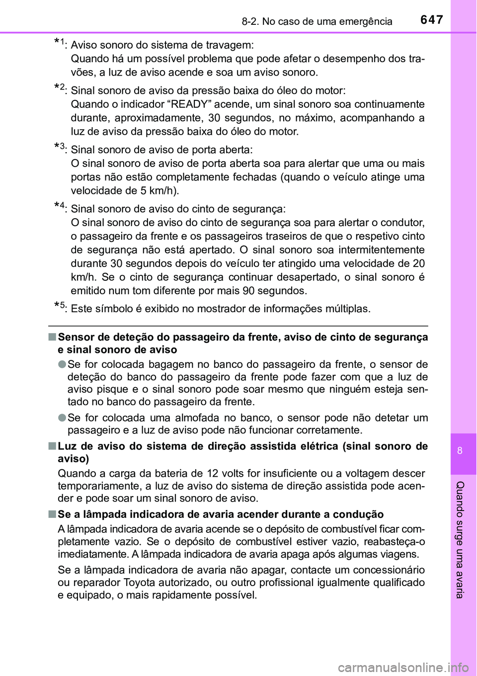TOYOTA PRIUS PLUG-IN HYBRID 2016 Manual de utilização (in Portuguese) 6478-2. No caso de uma emergência
8
Quando surge uma avaria
*1: Aviso sonoro do sistema de travagem:
Quando há um possível problema que pode afetar o desempenho dos tra-
vões, a luz de aviso acend TOYOTA PRIUS PLUG-IN HYBRID 2016 Manual de utilização (in Portuguese) 6478-2. No caso de uma emergência
8
Quando surge uma avaria
*1: Aviso sonoro do sistema de travagem:
Quando há um possível problema que pode afetar o desempenho dos tra-
vões, a luz de aviso acend