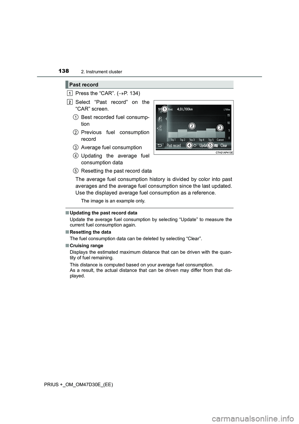 TOYOTA PRIUS PLUS 2019  Owners Manual 1382. Instrument cluster
PRIUS +_OM_OM47D30E_(EE)
Press the “CAR”. (P. 134)
Select “Past record” on the
“CAR” screen.
Best recorded fuel consump-
tion
Previous fuel consumption
record
A