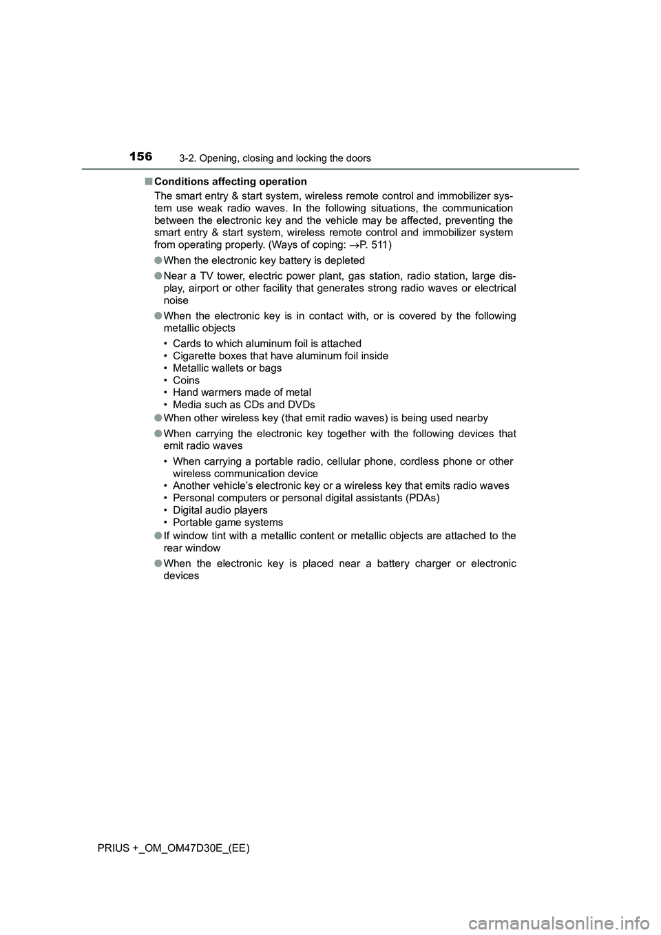 TOYOTA PRIUS PLUS 2019 Owners Manual 1563-2. Opening, closing and locking the doors
PRIUS +_OM_OM47D30E_(EE)■Conditions affecting operation
The smart entry & start system, wireless remote control and immobilizer sys-
tem use weak radio TOYOTA PRIUS PLUS 2019 Owners Manual 1563-2. Opening, closing and locking the doors
PRIUS +_OM_OM47D30E_(EE)■Conditions affecting operation
The smart entry & start system, wireless remote control and immobilizer sys-
tem use weak radio