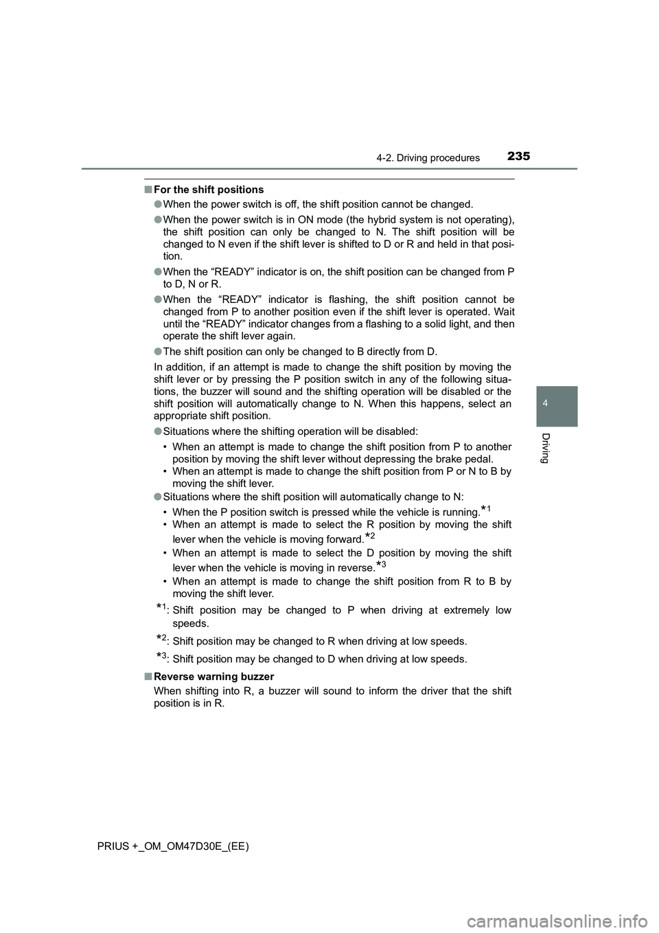 TOYOTA PRIUS PLUS 2019  Owners Manual 2354-2. Driving procedures
4
Driving
PRIUS +_OM_OM47D30E_(EE)
■For the shift positions
●When the power switch is off, the shift position cannot be changed.
●When the power switch is in ON mode (