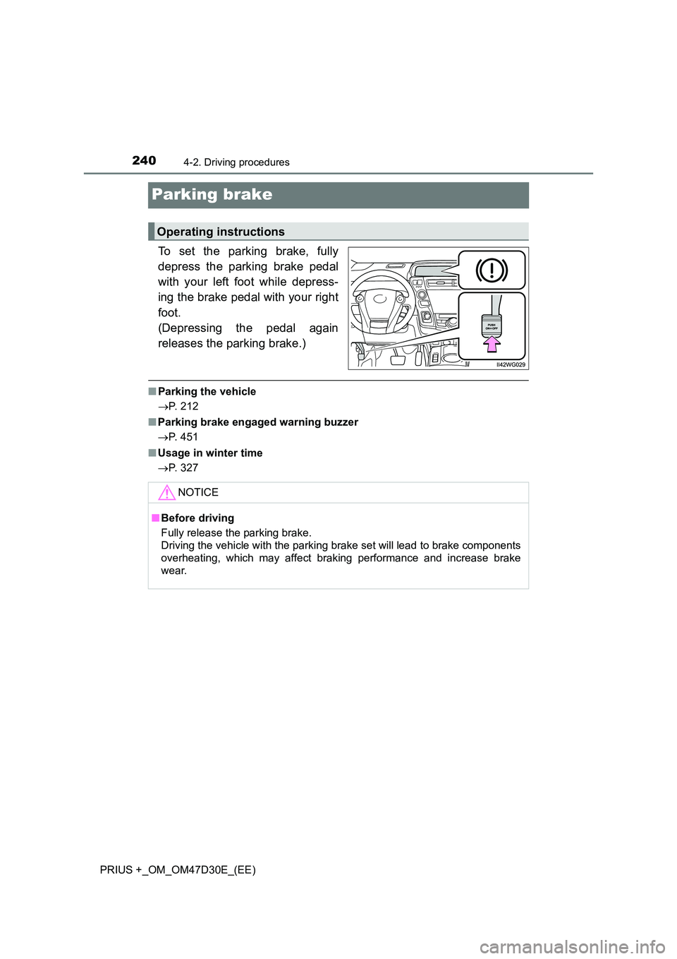 TOYOTA PRIUS PLUS 2019  Owners Manual 2404-2. Driving procedures
PRIUS +_OM_OM47D30E_(EE)
Parking brake
To set the parking brake, fully 
depress the parking brake pedal 
with your left foot while depress- 
ing the brake pedal with your ri
