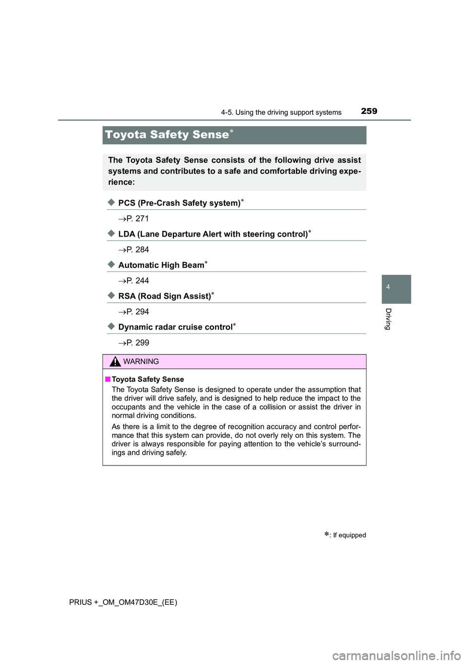 TOYOTA PRIUS PLUS 2019  Owners Manual 259
4
4-5. Using the driving support systems
Driving
PRIUS +_OM_OM47D30E_(EE)
Toyota Safety Sense
◆PCS (Pre-Crash Safety system)
P.  2 7 1
◆LDA (Lane Departure Alert with steering control