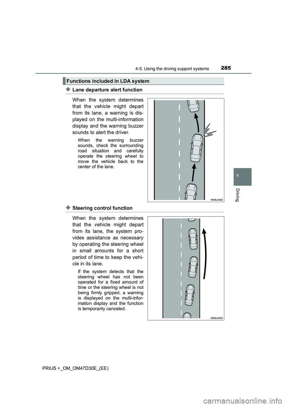 TOYOTA PRIUS PLUS 2019  Owners Manual 2854-5. Using the driving support systems
4
Driving
PRIUS +_OM_OM47D30E_(EE)
◆Lane departure alert function
When the system determines
that the vehicle might depart
from its lane, a warning is dis-
