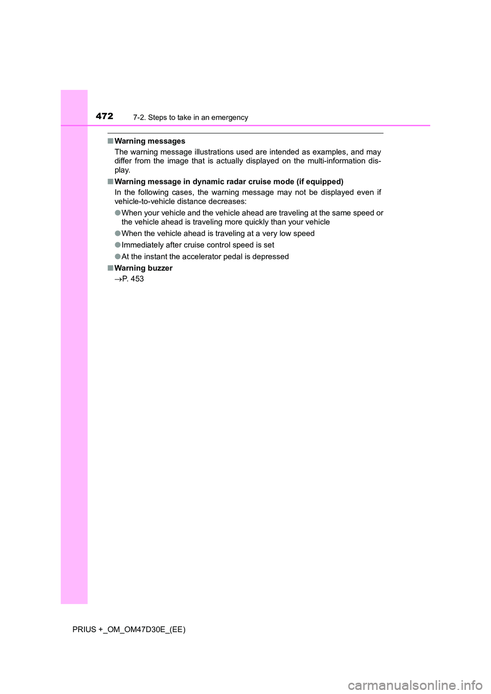 TOYOTA PRIUS PLUS 2019  Owners Manual 4727-2. Steps to take in an emergency
PRIUS +_OM_OM47D30E_(EE)
■Warning messages 
The warning message illustrations used are intended as examples, and may 
differ from the image that is actually dis