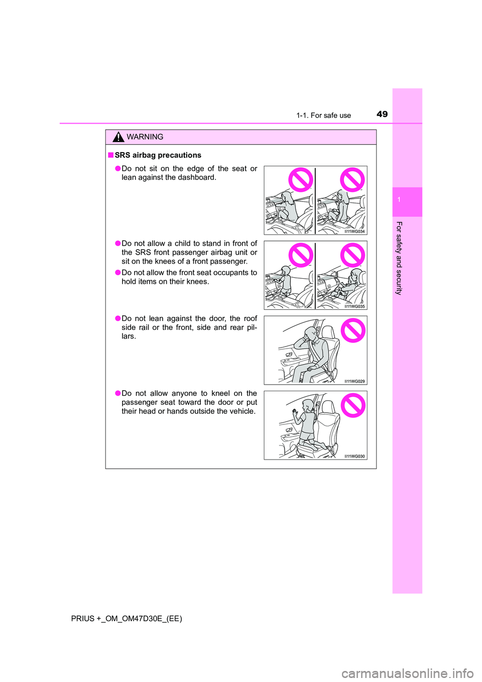 TOYOTA PRIUS PLUS 2019  Owners Manual 491-1. For safe use
1
PRIUS +_OM_OM47D30E_(EE)
For safety and security
WARNING
■SRS airbag precautions
●Do not sit on the edge of the seat or 
lean against the dashboard. 
● Do not allow a child
