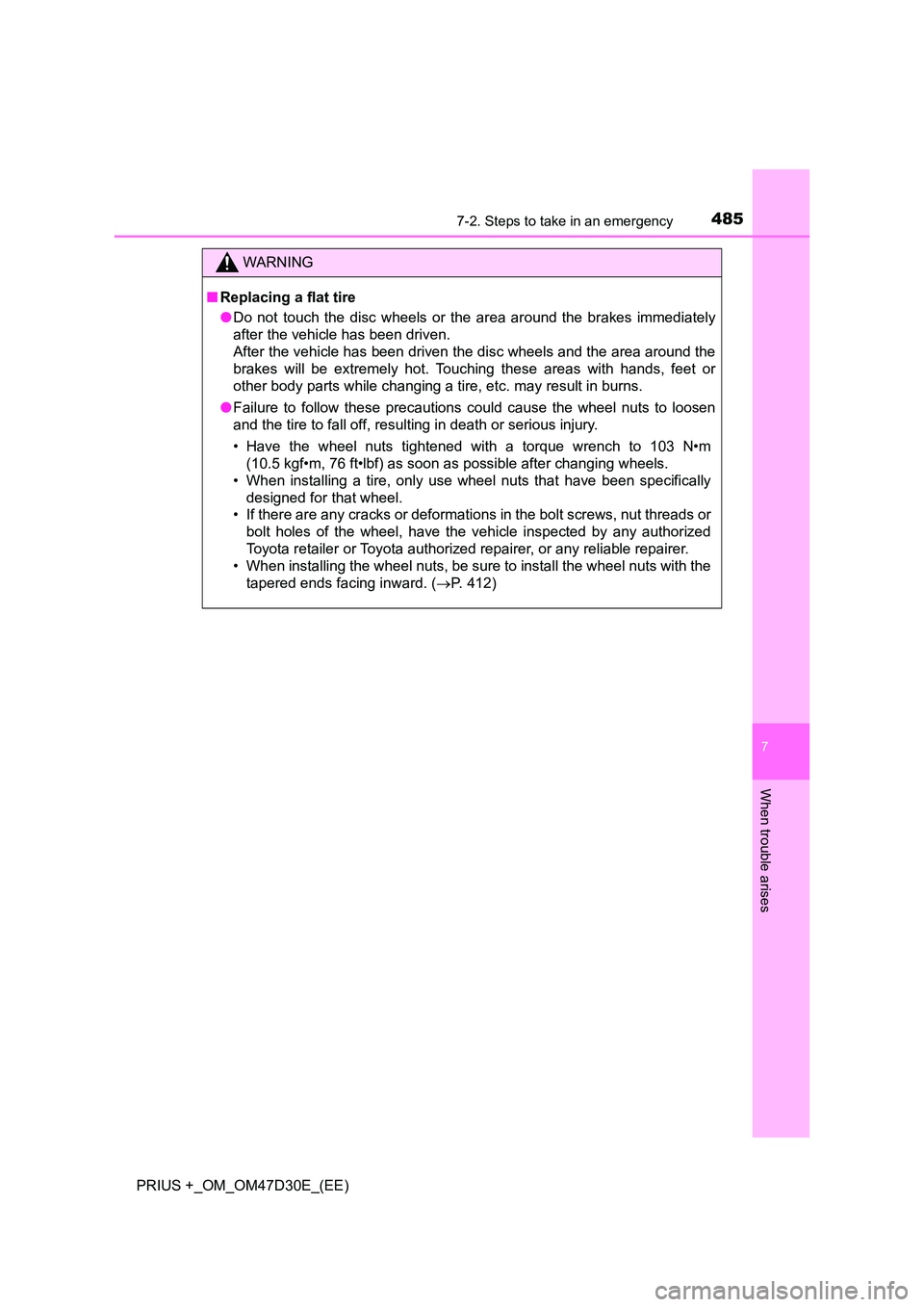TOYOTA PRIUS PLUS 2019  Owners Manual 4857-2. Steps to take in an emergency
PRIUS +_OM_OM47D30E_(EE)
7
When trouble arises
WARNING
■Replacing a flat tire 
● Do not touch the disc wheels or the area around the brakes immediately 
after