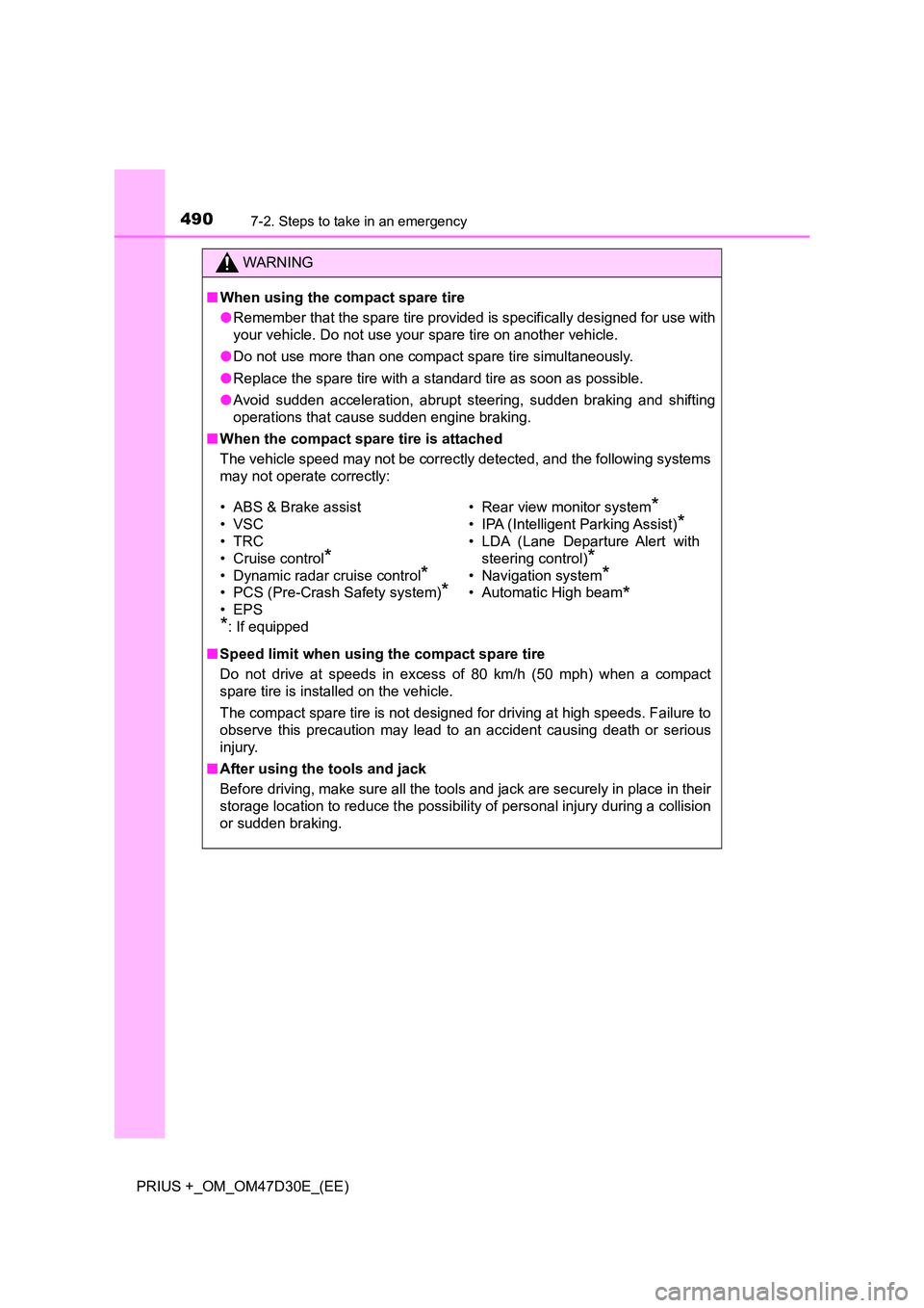 TOYOTA PRIUS PLUS 2019  Owners Manual 4907-2. Steps to take in an emergency
PRIUS +_OM_OM47D30E_(EE)
WARNING
■When using the compact spare tire 
● Remember that the spare tire provided is specifically designed for use with 
your vehic
