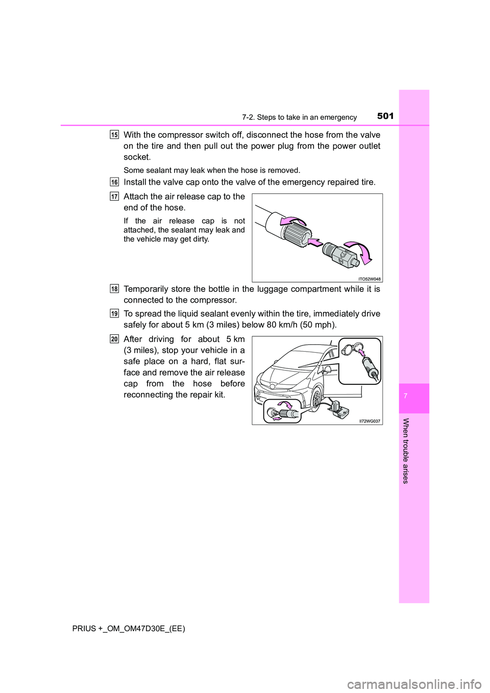 TOYOTA PRIUS PLUS 2019  Owners Manual 5017-2. Steps to take in an emergency
PRIUS +_OM_OM47D30E_(EE)
7
When trouble arises
With the compressor switch off, disconnect the hose from the valve 
on the tire and then pull out the power plug fr
