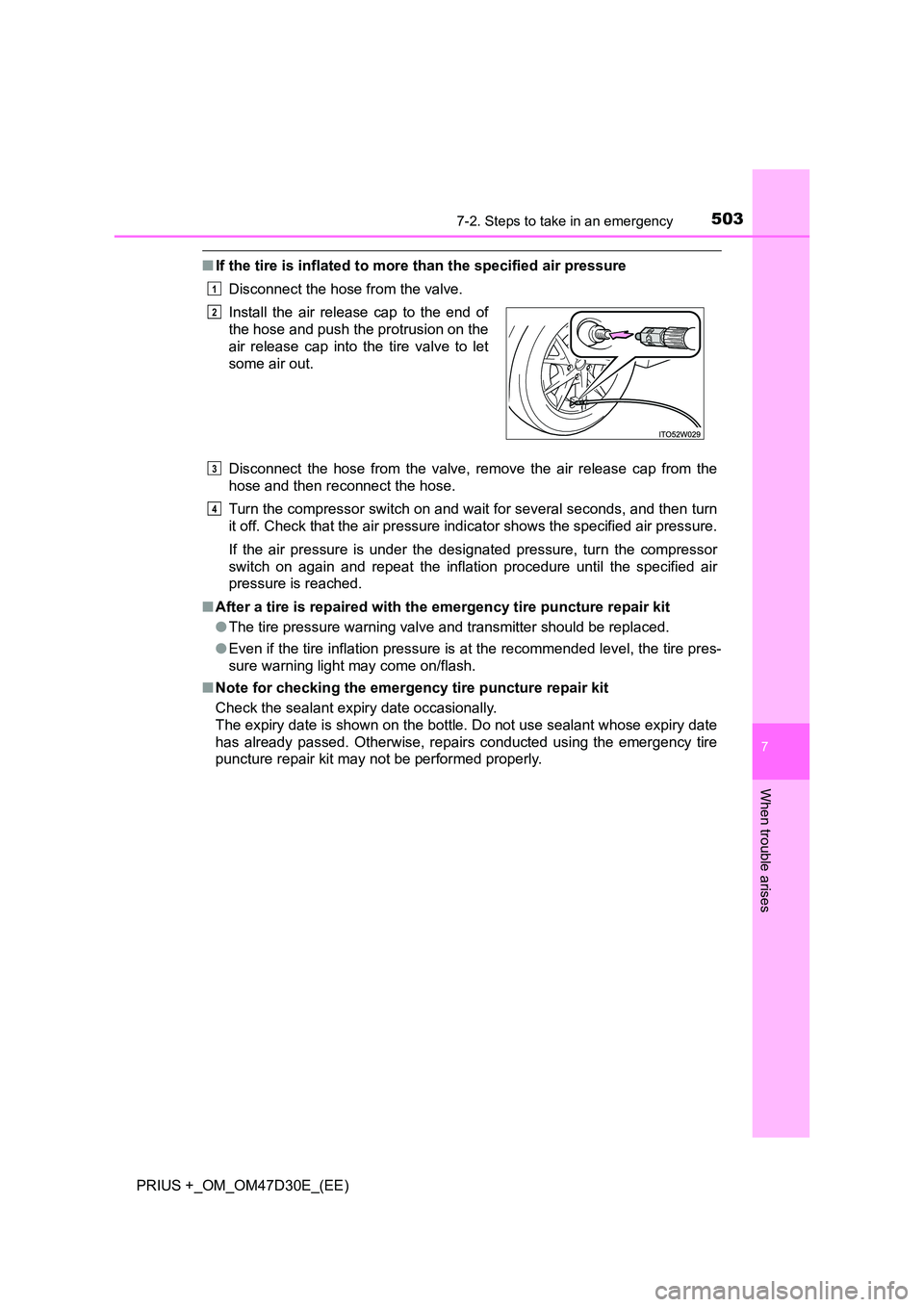 TOYOTA PRIUS PLUS 2019  Owners Manual 5037-2. Steps to take in an emergency
PRIUS +_OM_OM47D30E_(EE)
7
When trouble arises
■If the tire is inflated to more than the specified air pressure 
Disconnect the hose from the valve. 
Disconnect