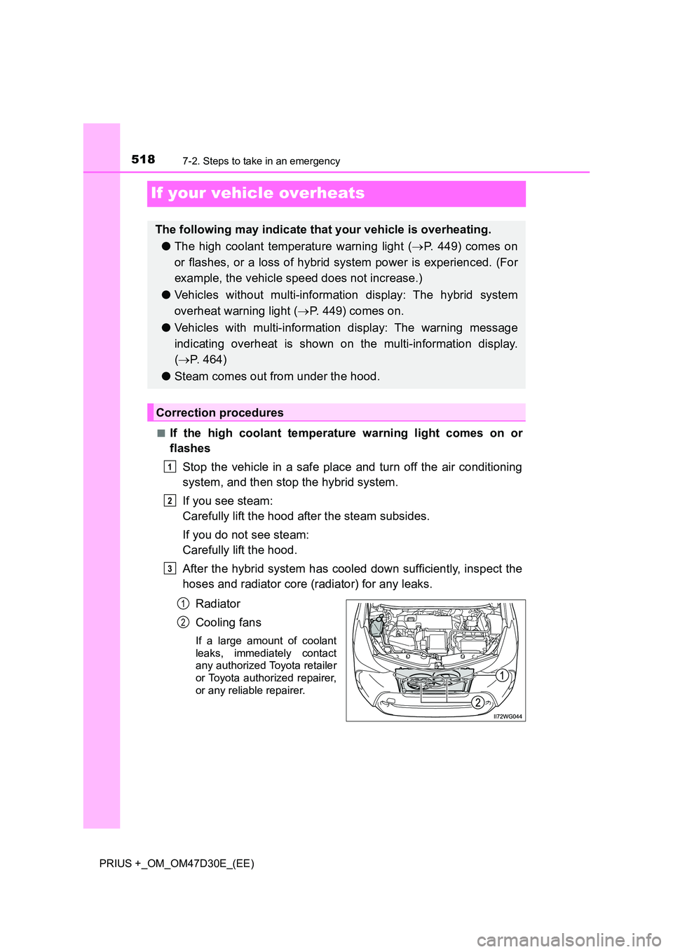 TOYOTA PRIUS PLUS 2019  Owners Manual 5187-2. Steps to take in an emergency
PRIUS +_OM_OM47D30E_(EE)
If your vehicle overheats
■If the high coolant temperature warning light comes on or 
flashes 
Stop the vehicle in a safe place and tur
