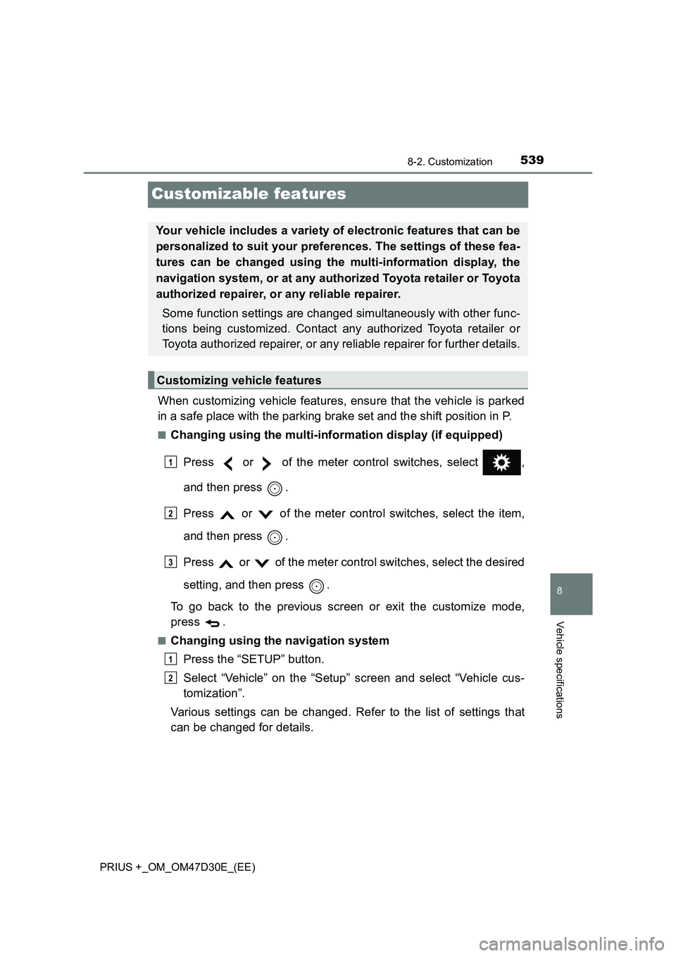 TOYOTA PRIUS PLUS 2019  Owners Manual 5398-2. Customization
PRIUS +_OM_OM47D30E_(EE)
8
Vehicle specifications
Customizable features
When customizing vehicle features, ensure that the vehicle is parked
in a safe place with the parking brak