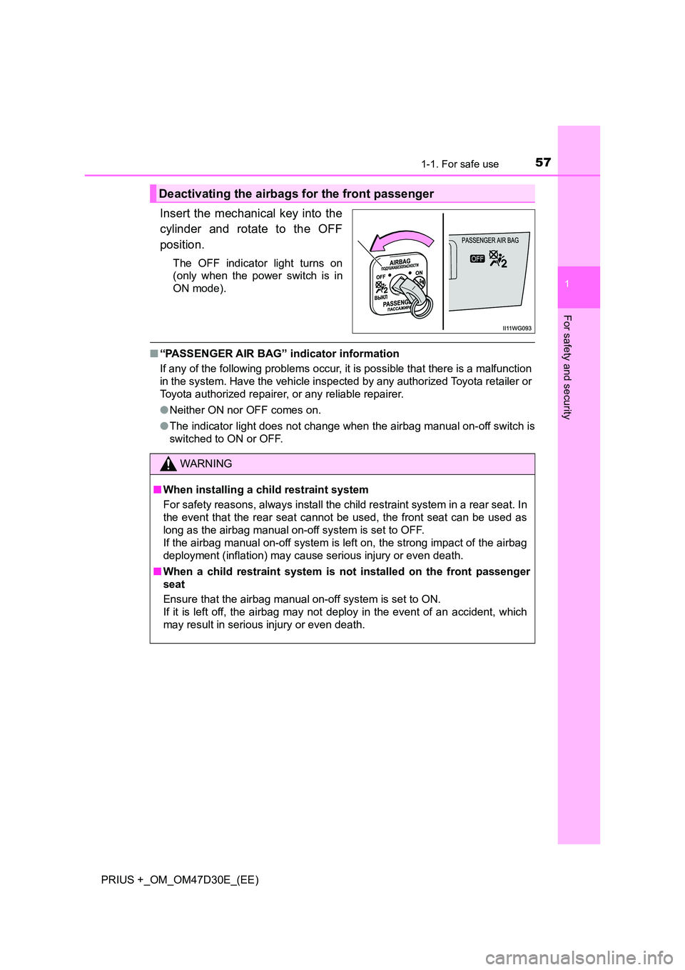 TOYOTA PRIUS PLUS 2019  Owners Manual 571-1. For safe use
1
PRIUS +_OM_OM47D30E_(EE)
For safety and security
Insert the mechanical key into the 
cylinder and rotate to the OFF 
position.
The OFF indicator light turns on 
(only when the po