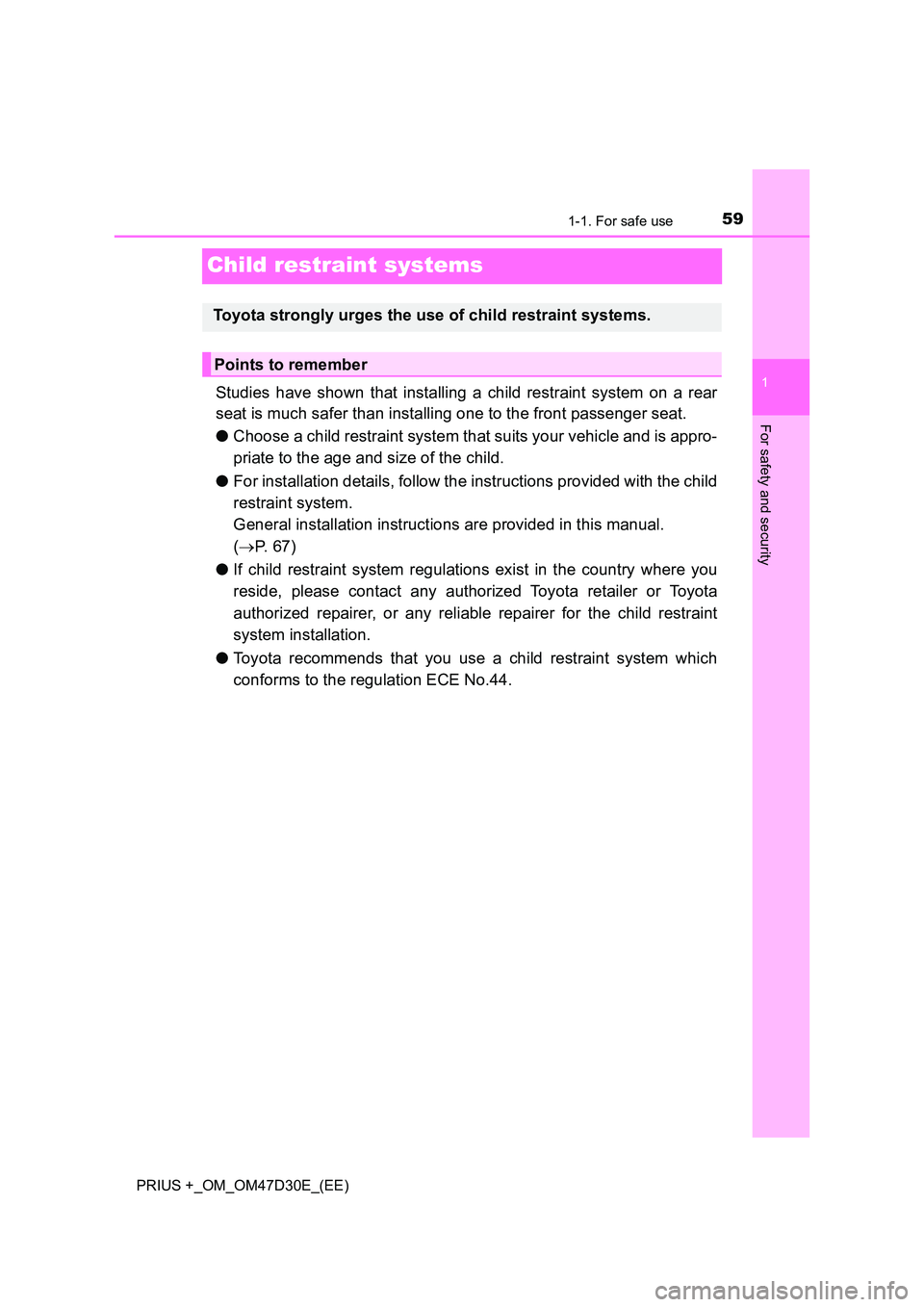 TOYOTA PRIUS PLUS 2019  Owners Manual 591-1. For safe use
1
For safety and security
PRIUS +_OM_OM47D30E_(EE)
Child restraint systems
Studies have shown that installing a child restraint system on a rear 
seat is much safer than installing