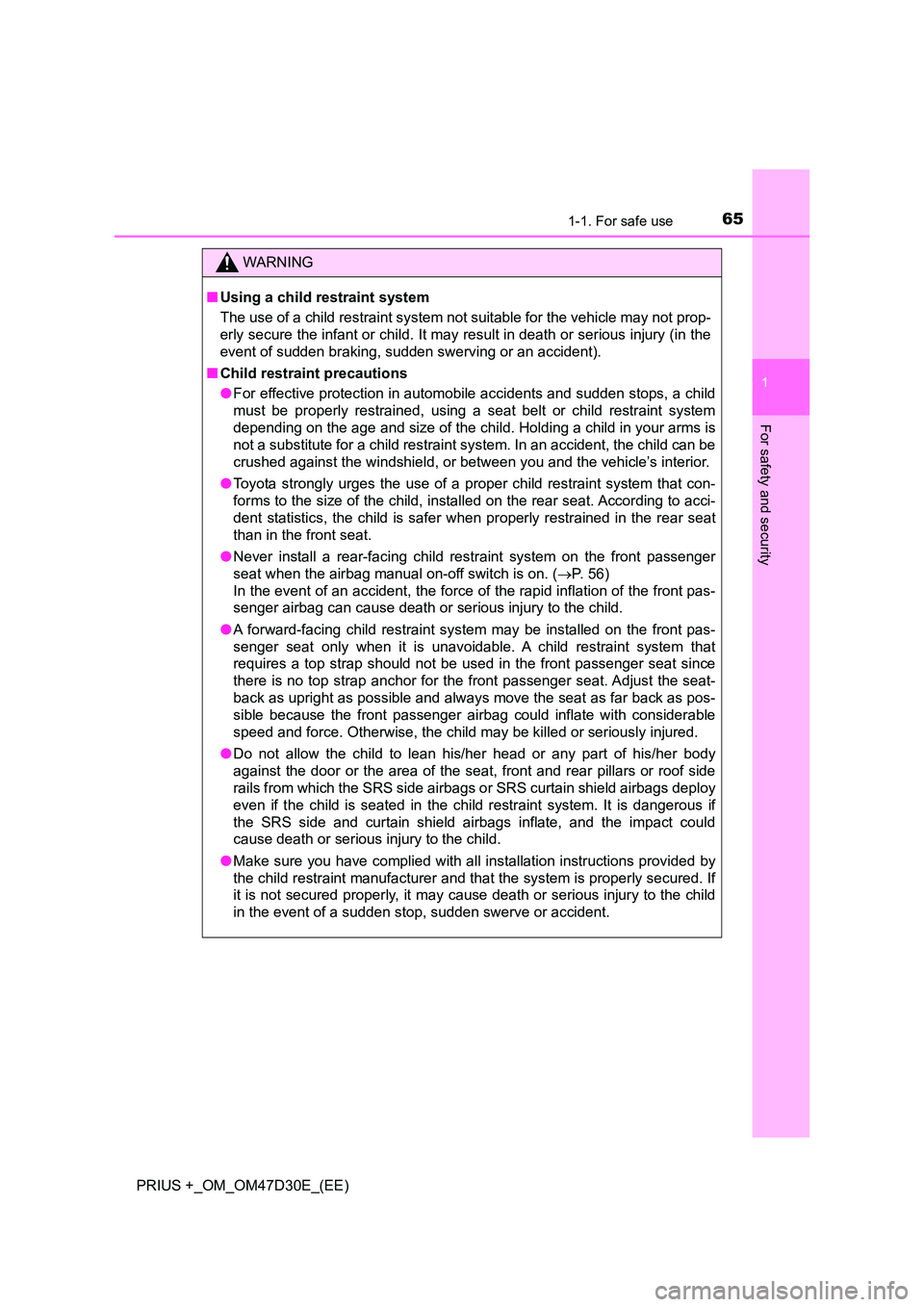 TOYOTA PRIUS PLUS 2019  Owners Manual 651-1. For safe use
1
PRIUS +_OM_OM47D30E_(EE)
For safety and security
WARNING
■Using a child restraint system 
The use of a child restraint system not suitable for the vehicle may not prop- 
erly s