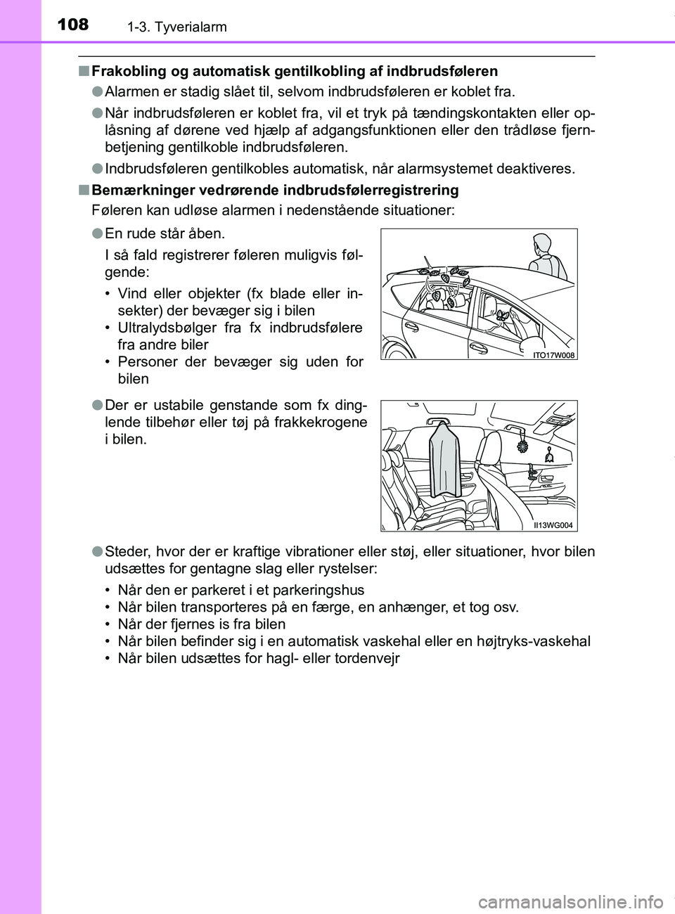 TOYOTA PRIUS PLUS 2019  Brugsanvisning (in Danish) 1081-3. Tyverialarm
PRIUS +_OM_OM47D30DK_(EE)
nFrakobling og automatisk gentilkobling af indbrudsføleren
lAlarmen er stadig slået til, selvom indbrudsføleren er koblet fra.
l Når indbrudsføleren 