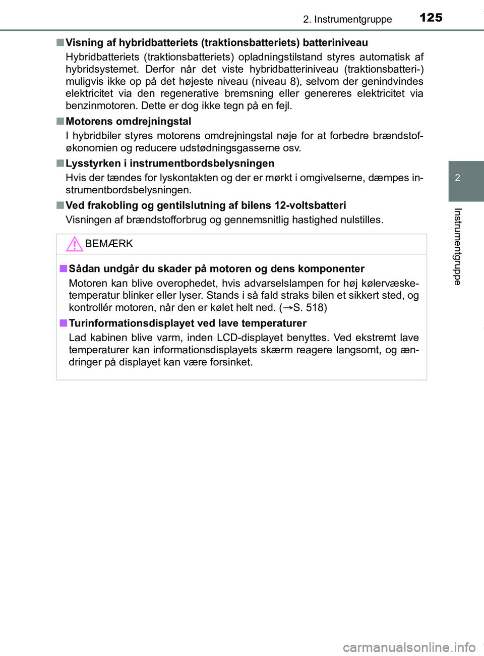 TOYOTA PRIUS PLUS 2019 Brugsanvisning (in Danish) 1252. Instrumentgruppe
2
Instrumentgruppe
PRIUS +_OM_OM47D30DK_(EE)n
Visning af hybridbatteriets (tr aktionsbatteriets) batteriniveau
Hybridbatteriets (traktionsbatteriets) opladningstilstand styres a TOYOTA PRIUS PLUS 2019 Brugsanvisning (in Danish) 1252. Instrumentgruppe
2
Instrumentgruppe
PRIUS +_OM_OM47D30DK_(EE)n
Visning af hybridbatteriets (tr aktionsbatteriets) batteriniveau
Hybridbatteriets (traktionsbatteriets) opladningstilstand styres a