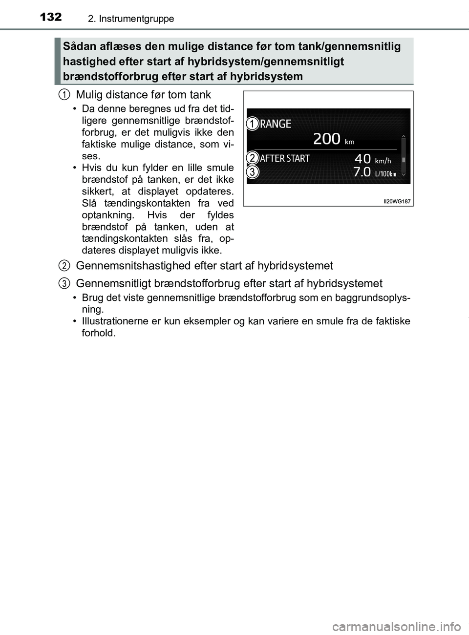 TOYOTA PRIUS PLUS 2019  Brugsanvisning (in Danish) 1322. Instrumentgruppe
PRIUS +_OM_OM47D30DK_(EE)
Mulig distance før tom tank
• Da denne beregnes ud fra det tid-ligere gennemsnitlige brændstof-
forbrug, er det muligvis ikke den
faktiske mulige d