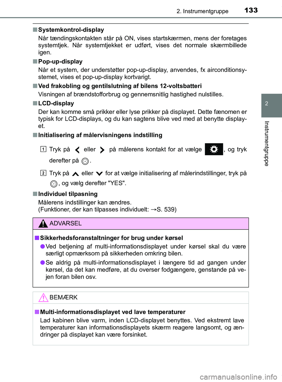 TOYOTA PRIUS PLUS 2019  Brugsanvisning (in Danish) 1332. Instrumentgruppe
2
Instrumentgruppe
PRIUS +_OM_OM47D30DK_(EE)
nSystemkontrol-display
Når tændingskontakten står på ON, vises startskærmen, mens der foretages
systemtjek. Når systemtjekket 