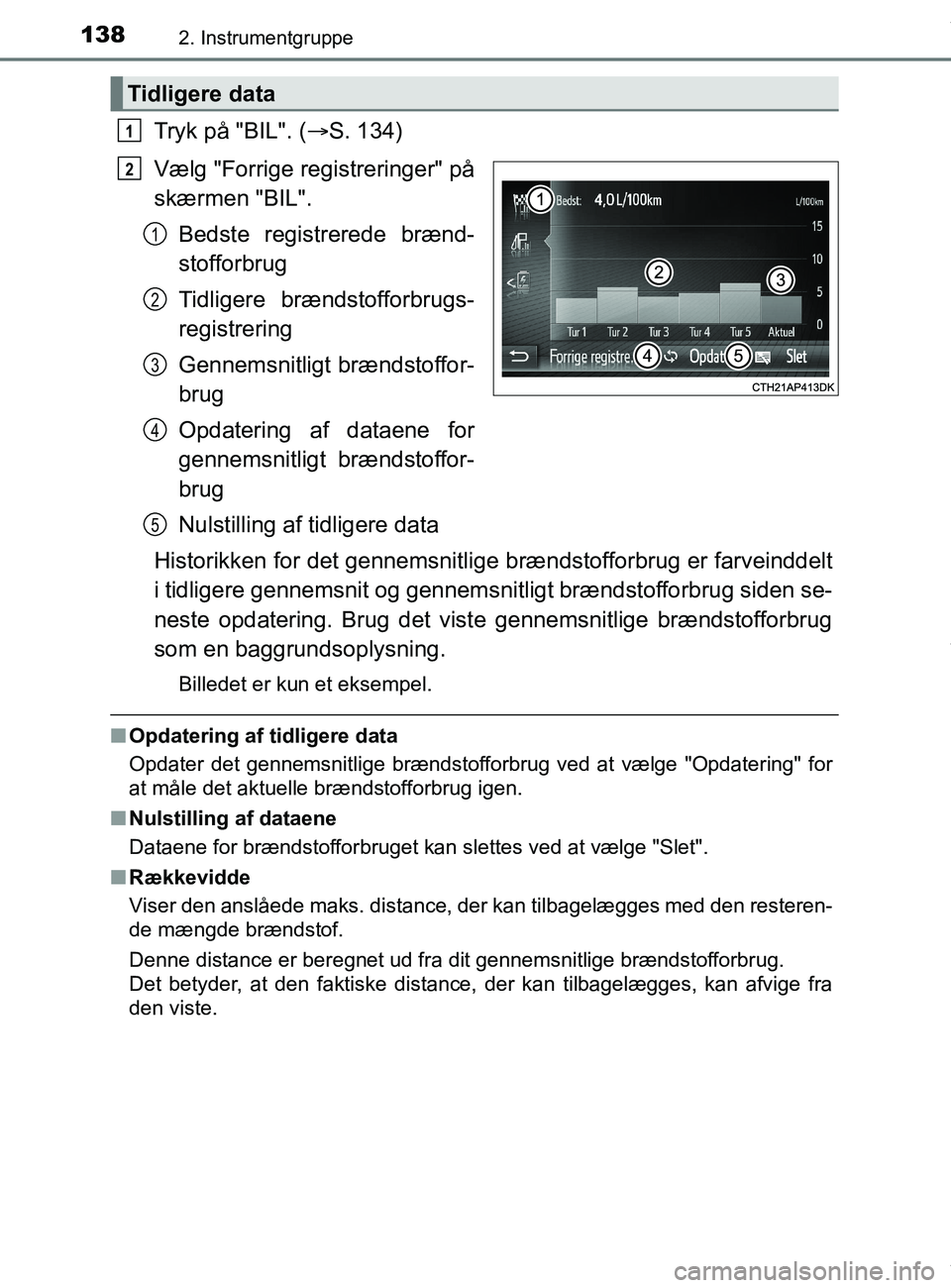 TOYOTA PRIUS PLUS 2019  Brugsanvisning (in Danish) 1382. Instrumentgruppe
PRIUS +_OM_OM47D30DK_(EE)
Tryk på "BIL". (S. 134)
Vælg "Forrige registreringer" på
skærmen "BIL". Bedste registrerede brænd-
stofforbrug
Tidligere brændstofforbrugs-
re