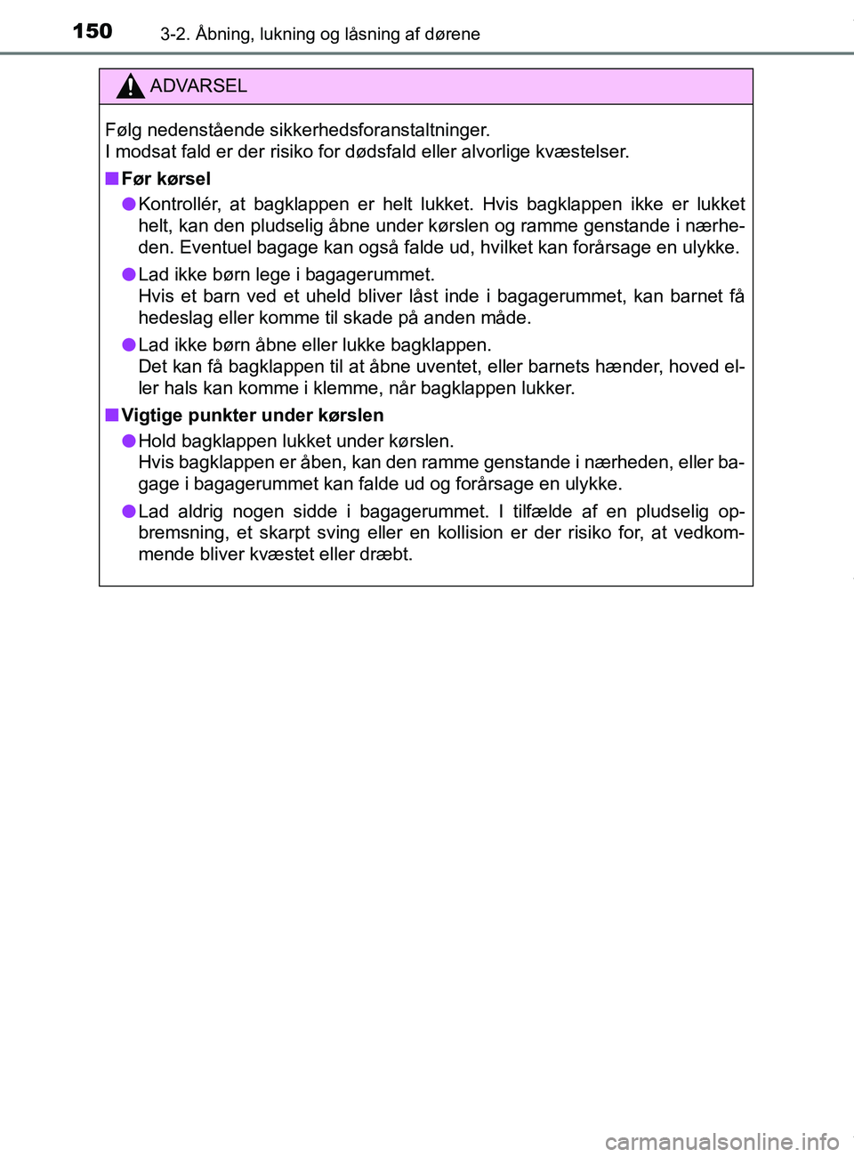 TOYOTA PRIUS PLUS 2019  Brugsanvisning (in Danish) 1503-2. Åbning, lukning og låsning af dørene
PRIUS +_OM_OM47D30DK_(EE)
ADVARSEL
Følg nedenstående sikkerhedsforanstaltninger.
I modsat fald er der risiko for dødsfald eller alvorlige kvæstelser
