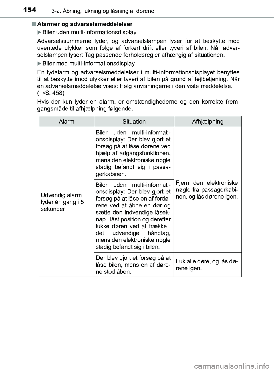 TOYOTA PRIUS PLUS 2019  Brugsanvisning (in Danish) 1543-2. Åbning, lukning og låsning af dørene
PRIUS +_OM_OM47D30DK_(EE)n
Alarmer og advarselsmeddelelser
Biler uden multi-informationsdisplay
Advarselssummerne lyder, og advarselslampen lyser for