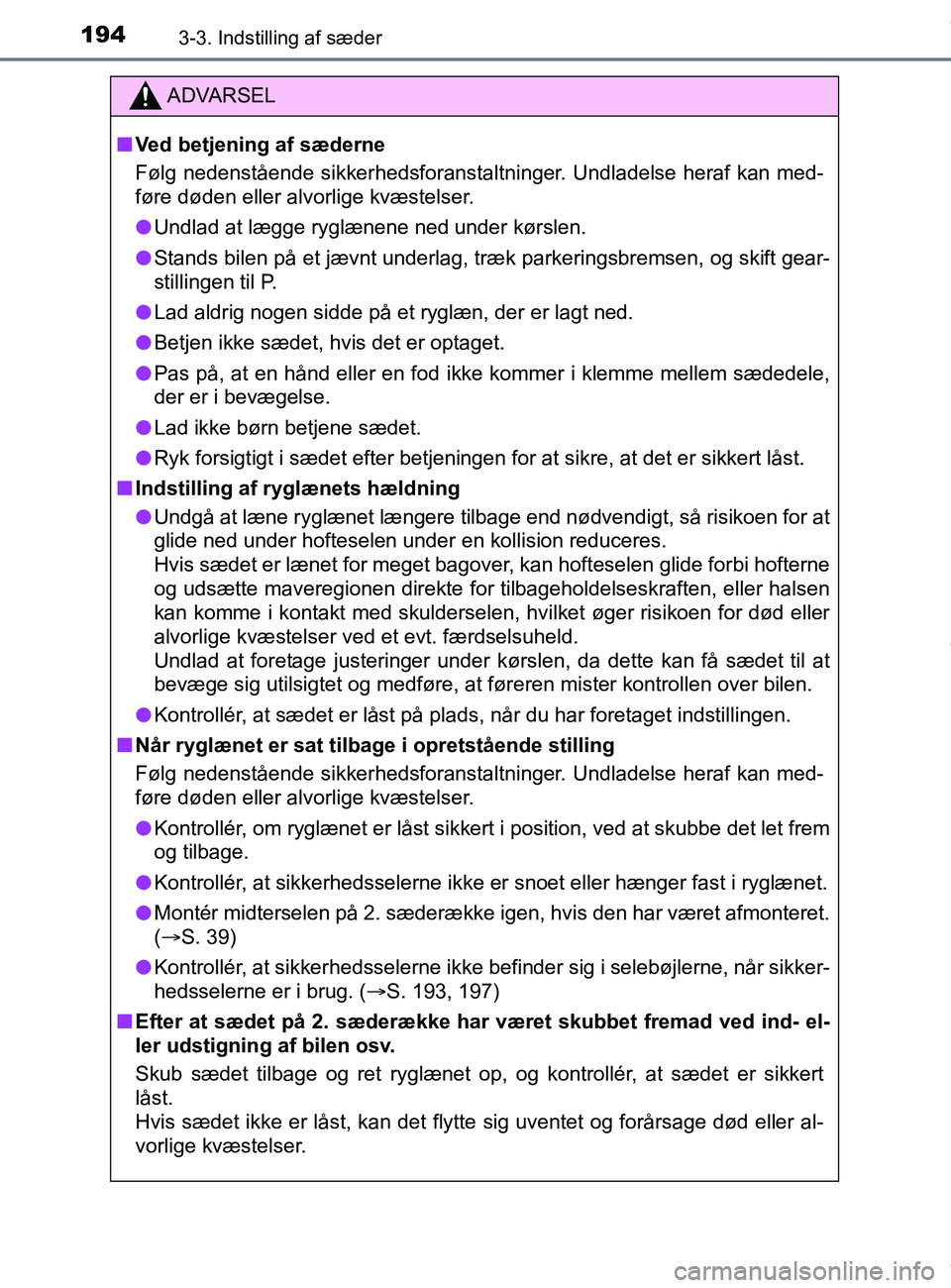 TOYOTA PRIUS PLUS 2019 Brugsanvisning (in Danish) 1943-3. Indstilling af sæder
PRIUS +_OM_OM47D30DK_(EE)
ADVARSEL
nVed betjening af sæderne
Følg nedenstående sikkerhedsforanstaltninger. Undladelse heraf kan med-
føre døden eller alvorlige kvæs TOYOTA PRIUS PLUS 2019 Brugsanvisning (in Danish) 1943-3. Indstilling af sæder
PRIUS +_OM_OM47D30DK_(EE)
ADVARSEL
nVed betjening af sæderne
Følg nedenstående sikkerhedsforanstaltninger. Undladelse heraf kan med-
føre døden eller alvorlige kvæs