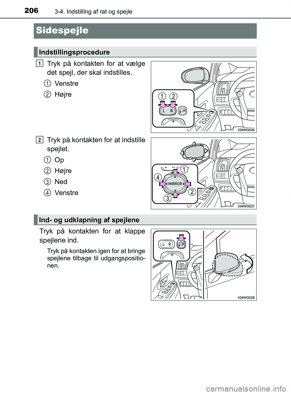 TOYOTA PRIUS PLUS 2019  Brugsanvisning (in Danish) 2063-4. Indstilling af rat og spejle
PRIUS +_OM_OM47D30DK_(EE)
Sidespejle
Tryk på kontakten for at vælge
det spejl, der skal indstilles.Ve n s t r e
Højre
Tryk på kontakten for at indstille
spejle