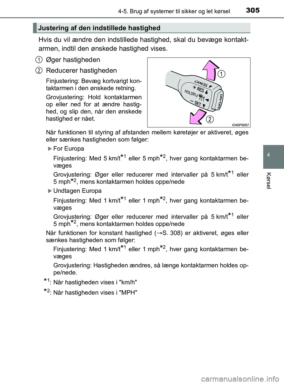 TOYOTA PRIUS PLUS 2019 Brugsanvisning (in Danish) 3054-5. Brug af systemer til sikker og let kørsel
4
Kørsel
PRIUS +_OM_OM47D30DK_(EE)
Hvis du vil ændre den indstillede ha stighed, skal du bevæge kontakt-
armen, indtil den ønskede hastighed vise TOYOTA PRIUS PLUS 2019 Brugsanvisning (in Danish) 3054-5. Brug af systemer til sikker og let kørsel
4
Kørsel
PRIUS +_OM_OM47D30DK_(EE)
Hvis du vil ændre den indstillede ha stighed, skal du bevæge kontakt-
armen, indtil den ønskede hastighed vise