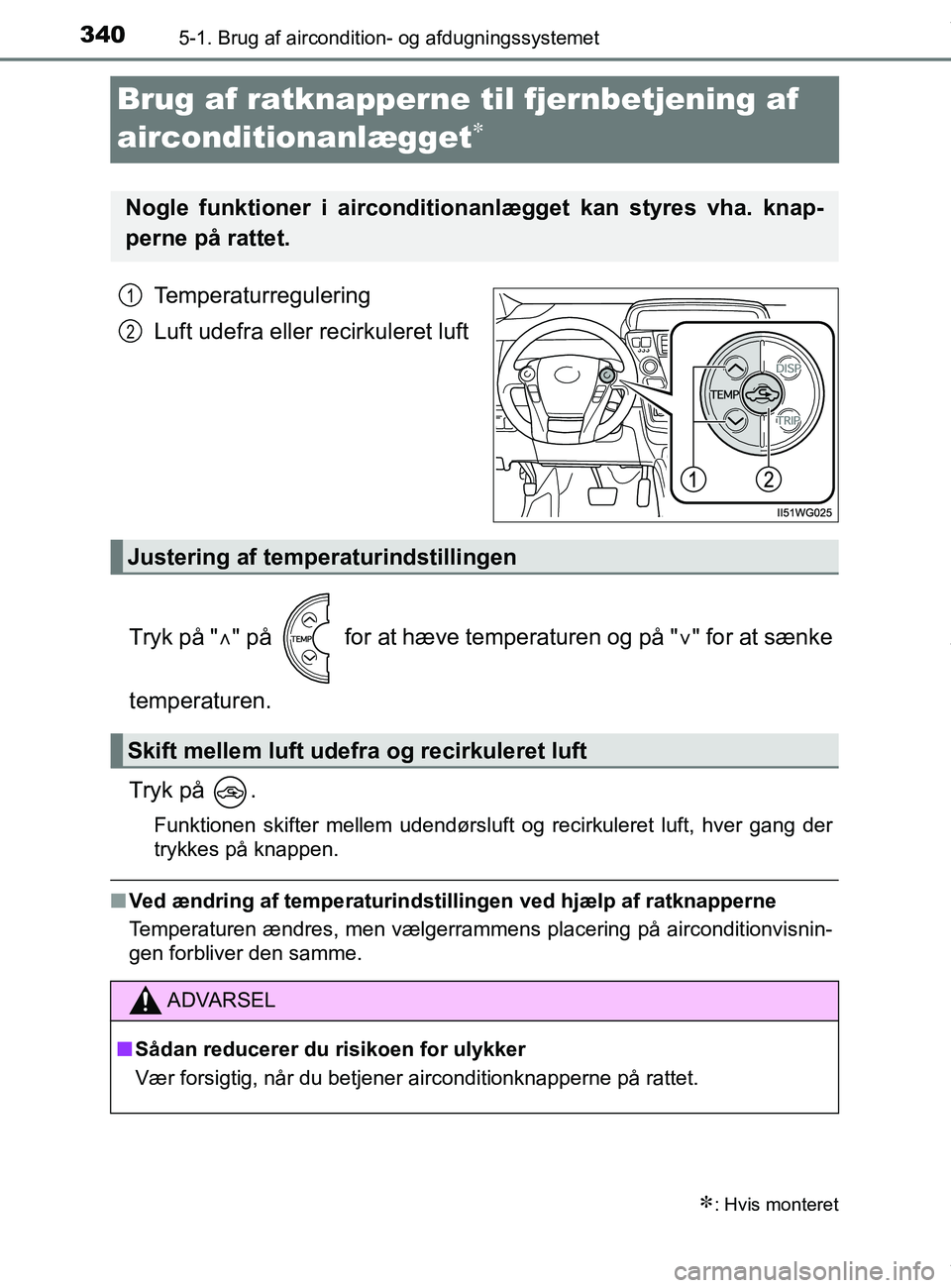TOYOTA PRIUS PLUS 2019  Brugsanvisning (in Danish) 3405-1. Brug af aircondition- og afdugningssystemet
PRIUS +_OM_OM47D30DK_(EE)
Brug af ratknapperne til fjernbetjening af 
airconditionanlægget

Temperaturregulering
Luft udefra eller recirkuleret 