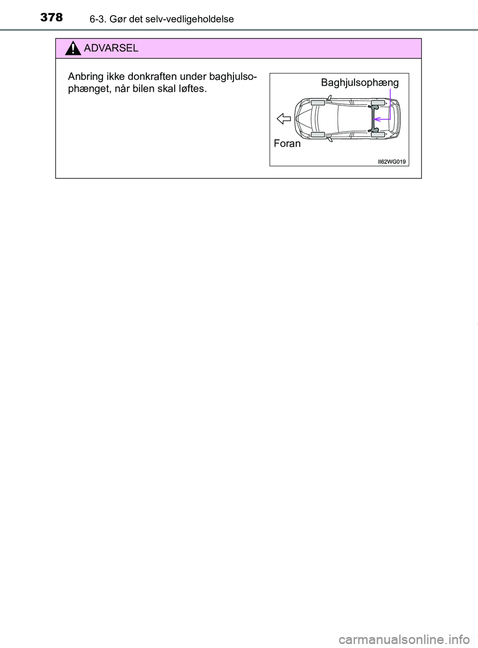 TOYOTA PRIUS PLUS 2019  Brugsanvisning (in Danish) 3786-3. Gør det selv-vedligeholdelse
PRIUS +_OM_OM47D30DK_(EE)
ADVARSEL
Anbring ikke donkraften under baghjulso-
phænget, når bilen skal løftes.Baghjulsophæng
Foran
OM47D30DK.book  Page 378  Wedn
