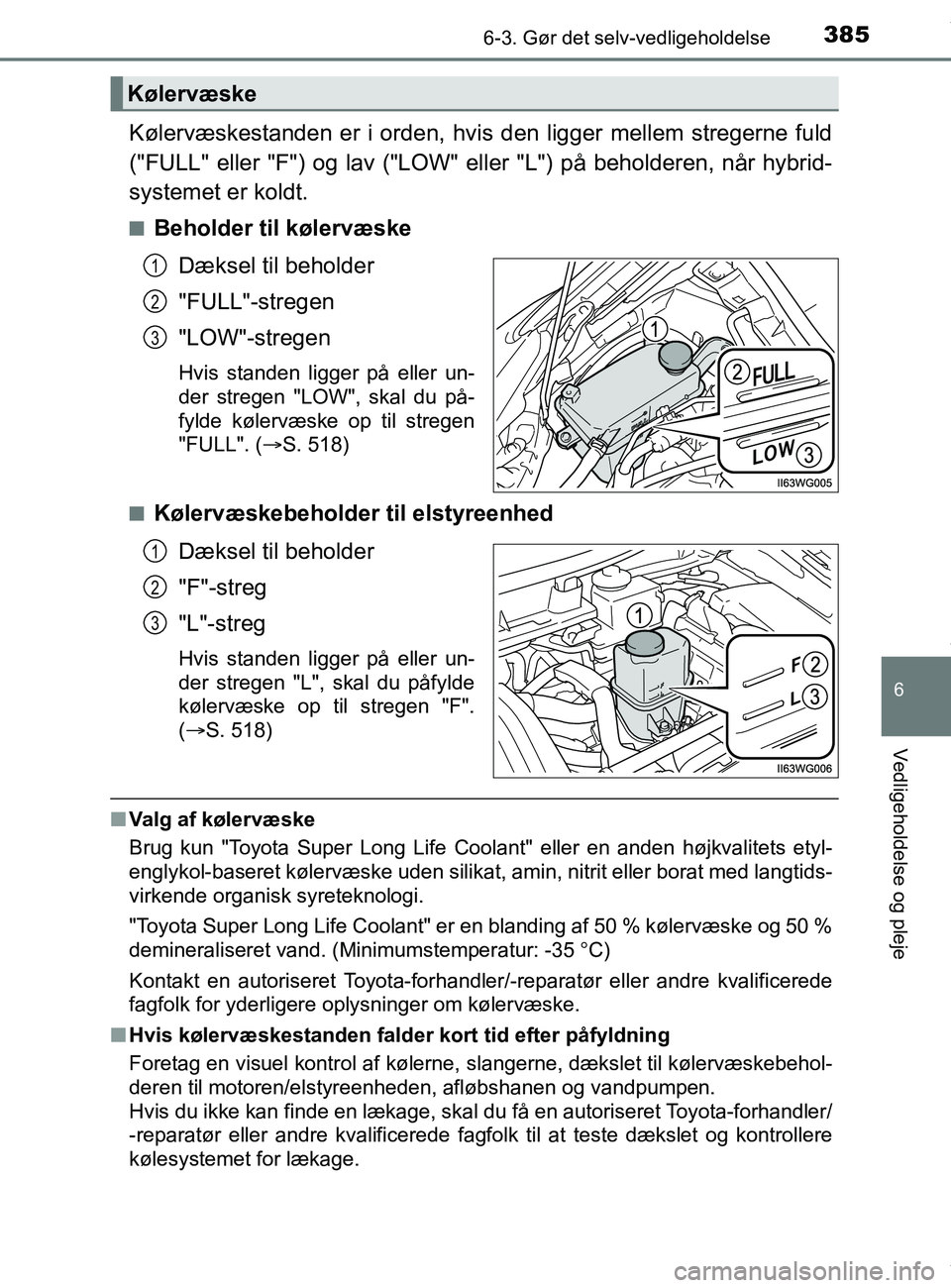 TOYOTA PRIUS PLUS 2019 Brugsanvisning (in Danish) 3856-3. Gør det selv-vedligeholdelse
6
Vedligeholdelse og pleje
PRIUS +_OM_OM47D30DK_(EE)
Kølervæskestanden er i orden, hvis den ligger mellem stregerne fuld
("FULL" eller "F") og lav ("LOW" eller TOYOTA PRIUS PLUS 2019 Brugsanvisning (in Danish) 3856-3. Gør det selv-vedligeholdelse
6
Vedligeholdelse og pleje
PRIUS +_OM_OM47D30DK_(EE)
Kølervæskestanden er i orden, hvis den ligger mellem stregerne fuld
("FULL" eller "F") og lav ("LOW" eller
