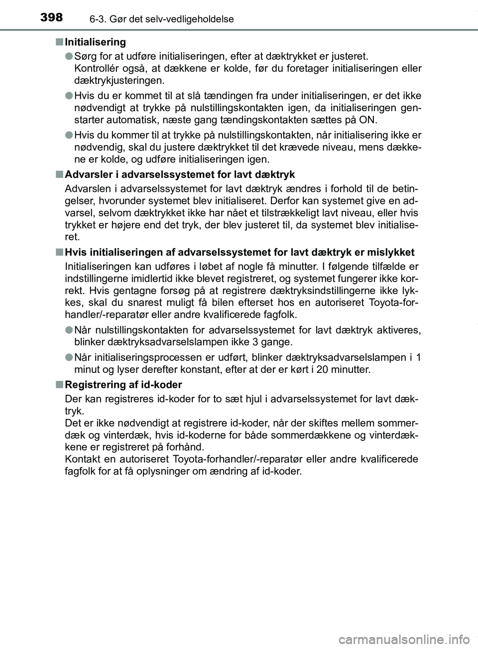 TOYOTA PRIUS PLUS 2019 Brugsanvisning (in Danish) 3986-3. Gør det selv-vedligeholdelse
PRIUS +_OM_OM47D30DK_(EE)n
Initialisering
lSørg for at udføre initialiseringen, efter at dæktrykket er justeret.
Kontrollér også, at dækkene er kolde, før TOYOTA PRIUS PLUS 2019 Brugsanvisning (in Danish) 3986-3. Gør det selv-vedligeholdelse
PRIUS +_OM_OM47D30DK_(EE)n
Initialisering
lSørg for at udføre initialiseringen, efter at dæktrykket er justeret.
Kontrollér også, at dækkene er kolde, før