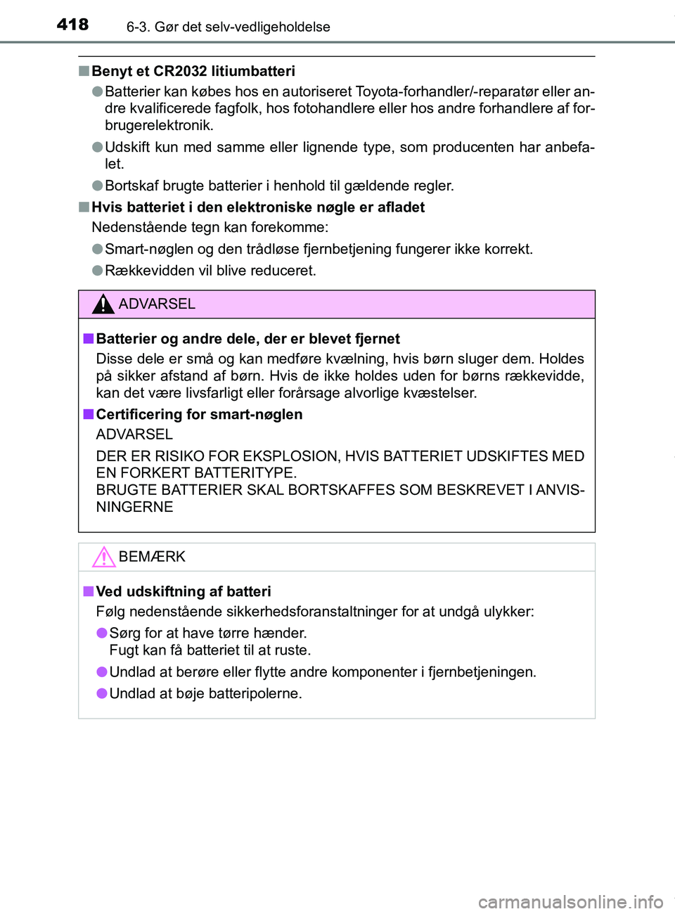 TOYOTA PRIUS PLUS 2019 Brugsanvisning (in Danish) 4186-3. Gør det selv-vedligeholdelse
PRIUS +_OM_OM47D30DK_(EE)
nBenyt et CR2032 litiumbatteri
lBatterier kan købes hos en autoriseret Toyota-forhandler/-reparatør eller an-
dre kvalificerede fagfol TOYOTA PRIUS PLUS 2019 Brugsanvisning (in Danish) 4186-3. Gør det selv-vedligeholdelse
PRIUS +_OM_OM47D30DK_(EE)
nBenyt et CR2032 litiumbatteri
lBatterier kan købes hos en autoriseret Toyota-forhandler/-reparatør eller an-
dre kvalificerede fagfol