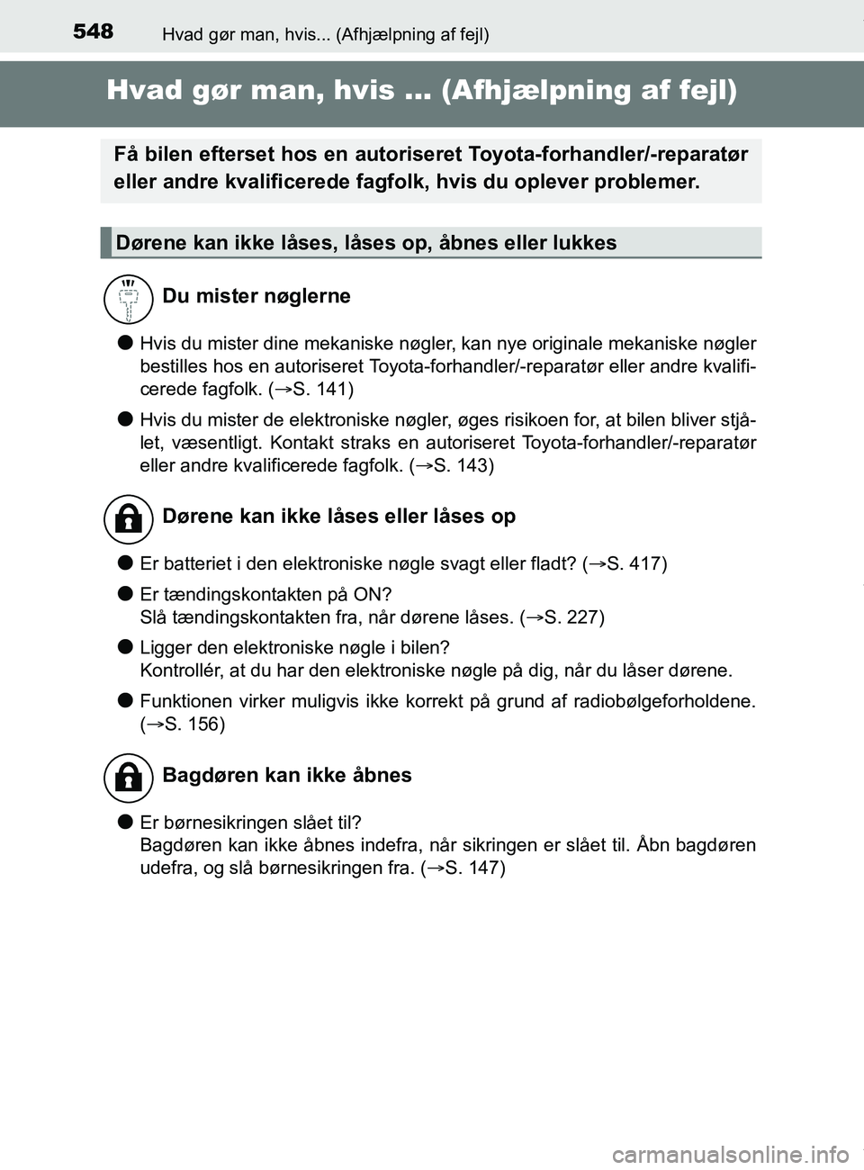 TOYOTA PRIUS PLUS 2019  Brugsanvisning (in Danish) 548Hvad gør man, hvis... (Afhjælpning af fejl)
PRIUS +_OM_OM47D30DK_(EE)
Hvad gør man, hvis ... (Afhjælpning af fejl)
lHvis du mister dine mekaniske nøgler, kan nye originale mekaniske nøgler
be