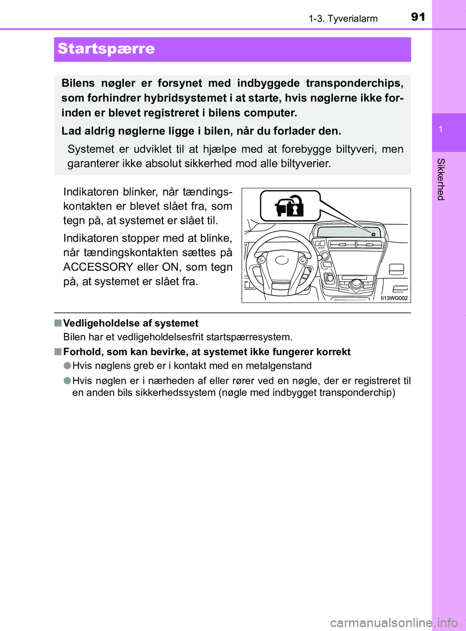 TOYOTA PRIUS PLUS 2019 Brugsanvisning (in Danish) 91
1
1-3. Tyverialarm
Sikkerhed
PRIUS +_OM_OM47D30DK_(EE)
Startspærre
Indikatoren blinker, når tændings-
kontakten er blevet slået fra, som
tegn på, at systemet er slået til.
Indikatoren stopper TOYOTA PRIUS PLUS 2019 Brugsanvisning (in Danish) 91
1
1-3. Tyverialarm
Sikkerhed
PRIUS +_OM_OM47D30DK_(EE)
Startspærre
Indikatoren blinker, når tændings-
kontakten er blevet slået fra, som
tegn på, at systemet er slået til.
Indikatoren stopper