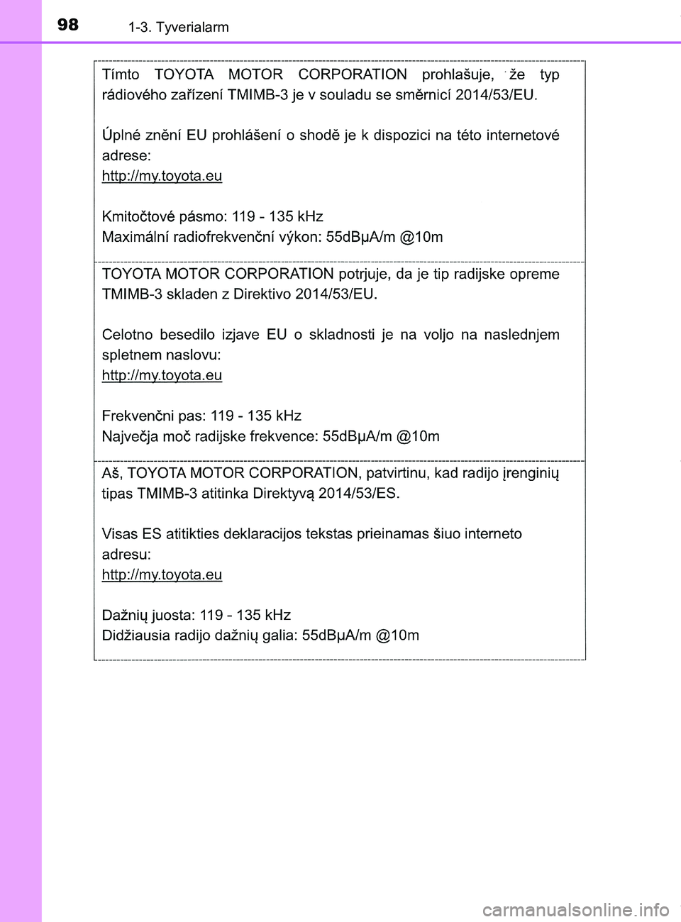 TOYOTA PRIUS PLUS 2019  Brugsanvisning (in Danish) 981-3. Tyverialarm
PRIUS +_OM_OM47D30DK_(EE)
OM47D30DK.book  Page 98  Wednesday, June 12, 2019  2:19 PM 