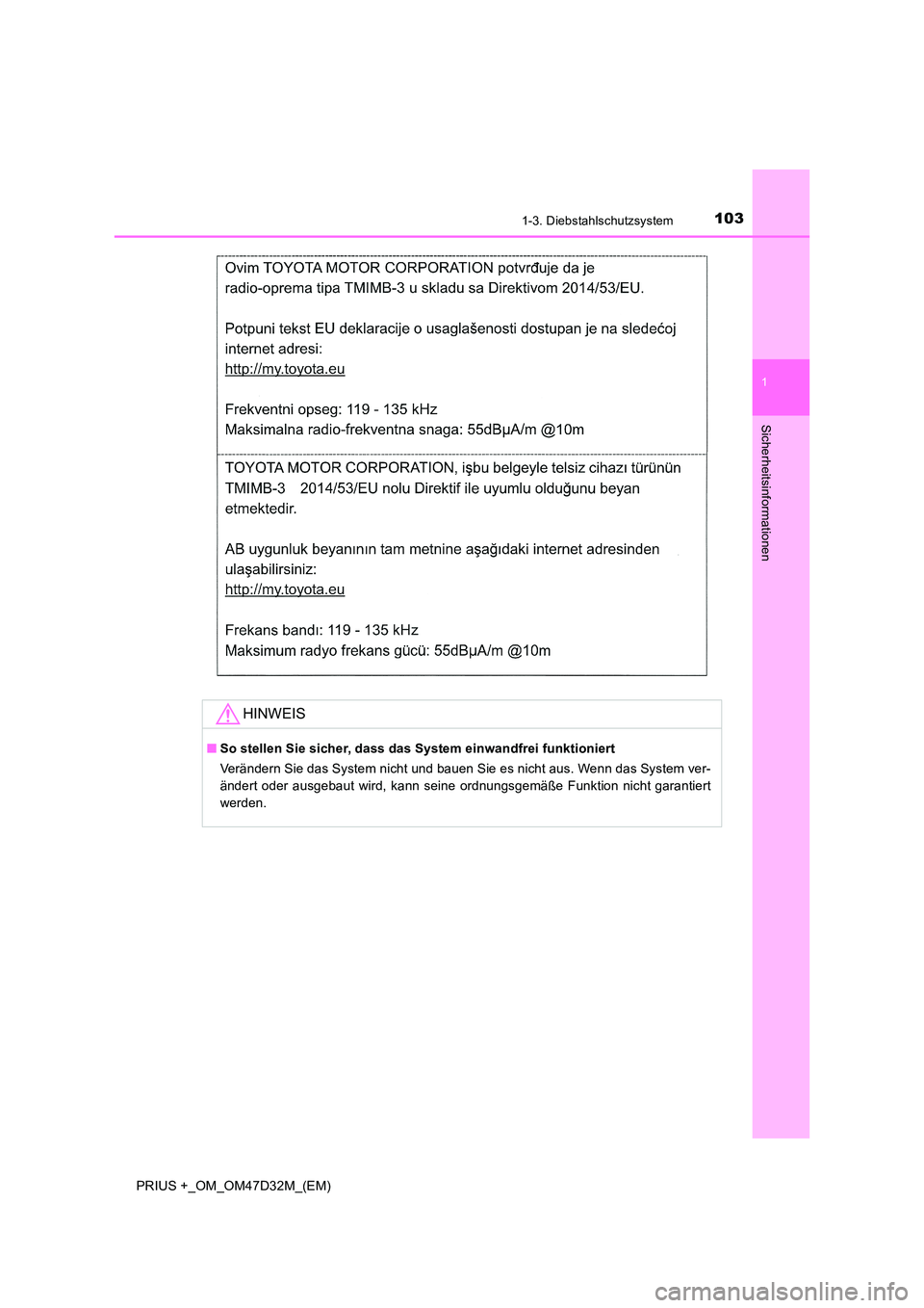 TOYOTA PRIUS PLUS 2019  Betriebsanleitungen (in German) 1031-3. Diebstahlschutzsystem
1
PRIUS +_OM_OM47D32M_(EM)
Sicherheitsinformationen
HINWEIS
■So stellen Sie sicher, dass das System einwandfrei funktioniert 
Verändern Sie das System nicht und bauen 
