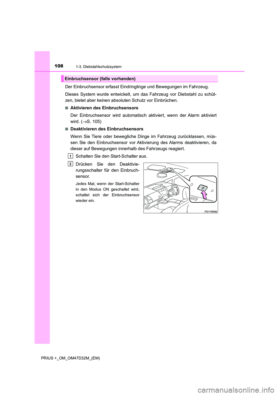 TOYOTA PRIUS PLUS 2019  Betriebsanleitungen (in German) 1081-3. Diebstahlschutzsystem
PRIUS +_OM_OM47D32M_(EM)
Der Einbruchsensor erfasst Eindringlinge und Bewegungen im Fahrzeug. 
Dieses System wurde entwickelt, um das Fahrzeug vor Diebstahl zu schüt- 
z