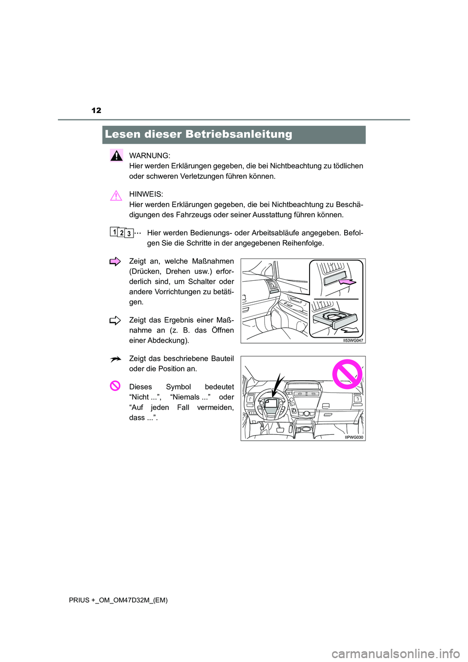TOYOTA PRIUS PLUS 2019  Betriebsanleitungen (in German) 12
PRIUS +_OM_OM47D32M_(EM)
Lesen dieser Betriebsanleitung
WARNUNG: 
Hier werden Erklärungen gegeben, die bei Nichtbeachtung zu tödlichen
oder schweren Verletzungen führen können.
HINWEIS: 
Hier w