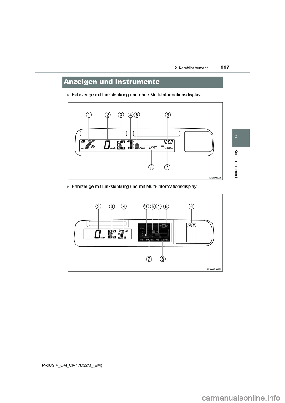 TOYOTA PRIUS PLUS 2019  Betriebsanleitungen (in German) 117
2
2. Kombiinstrument
Kombiinstrument
PRIUS +_OM_OM47D32M_(EM)
Anzeigen und Instrumente
Fahrzeuge mit Linkslenkung und ohne Multi-Informationsdisplay
Fahrzeuge mit Linkslenkung und mit Multi-