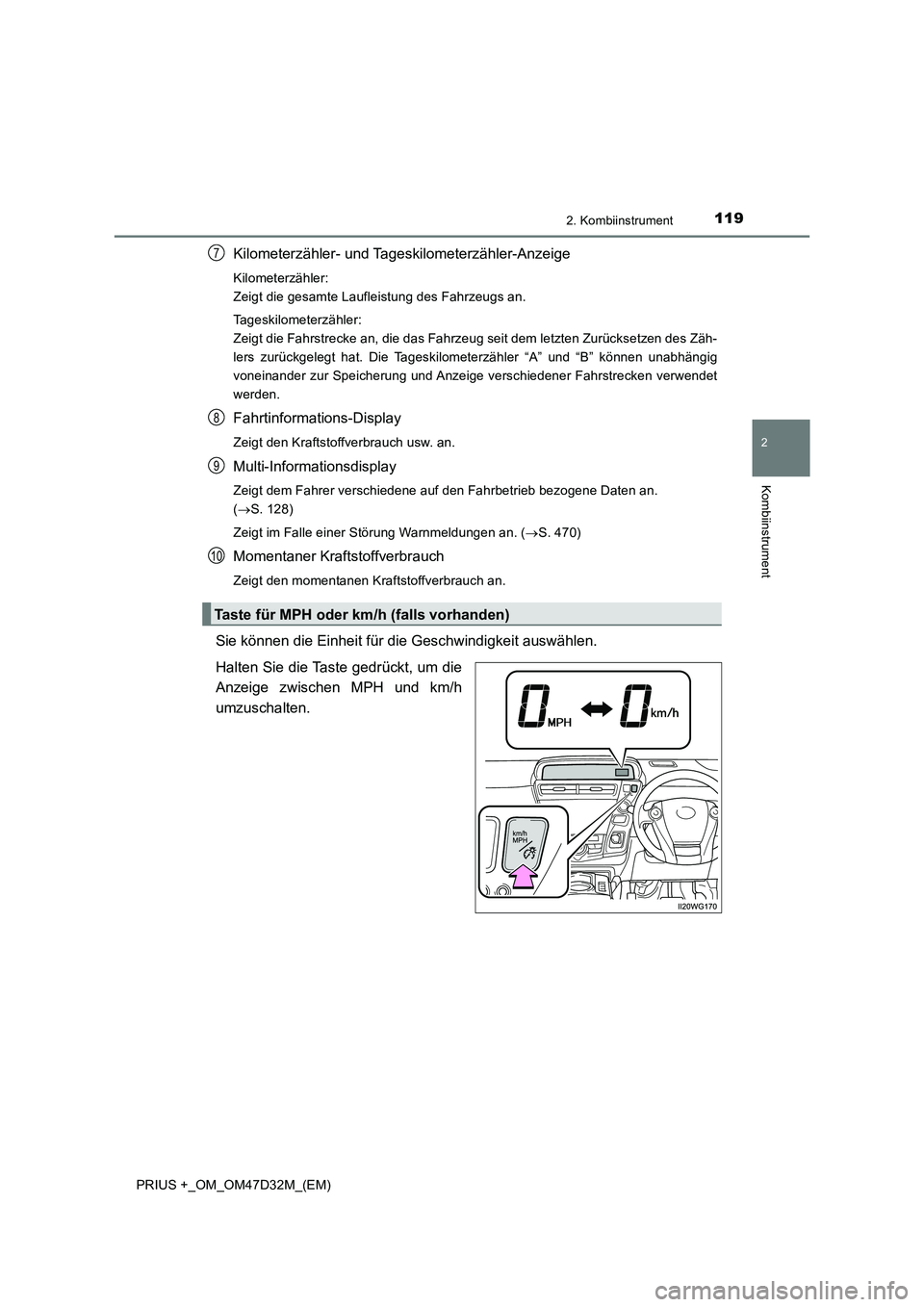 TOYOTA PRIUS PLUS 2019  Betriebsanleitungen (in German) 1192. Kombiinstrument
2
Kombiinstrument
PRIUS +_OM_OM47D32M_(EM)
Kilometerzähler- und Tageskilometerzähler-Anzeige
Kilometerzähler: 
Zeigt die gesamte Laufleistung des Fahrzeugs an.
Tageskilometerz