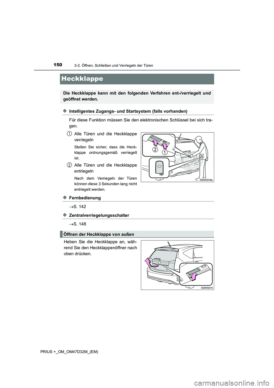 TOYOTA PRIUS PLUS 2019  Betriebsanleitungen (in German) 1503-2. Öffnen, Schließen und Verriegeln der Türen
PRIUS +_OM_OM47D32M_(EM)
Heckklappe
◆Intelligentes Zugangs- und Startsystem (falls vorhanden)
Für diese Funktion müssen Sie den elektronischen