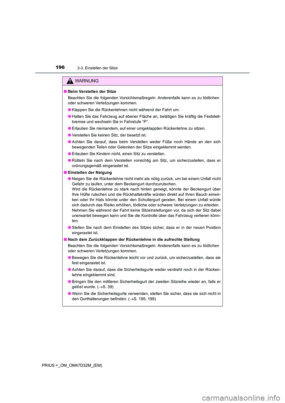 TOYOTA PRIUS PLUS 2019  Betriebsanleitungen (in German) 1963-3. Einstellen der Sitze
PRIUS +_OM_OM47D32M_(EM)
WARNUNG
■Beim Verstellen der Sitze 
Beachten Sie die folgenden Vorsichtsmaßregeln. Anderenfalls kann es zu tödlichen 
oder schweren Verletzung