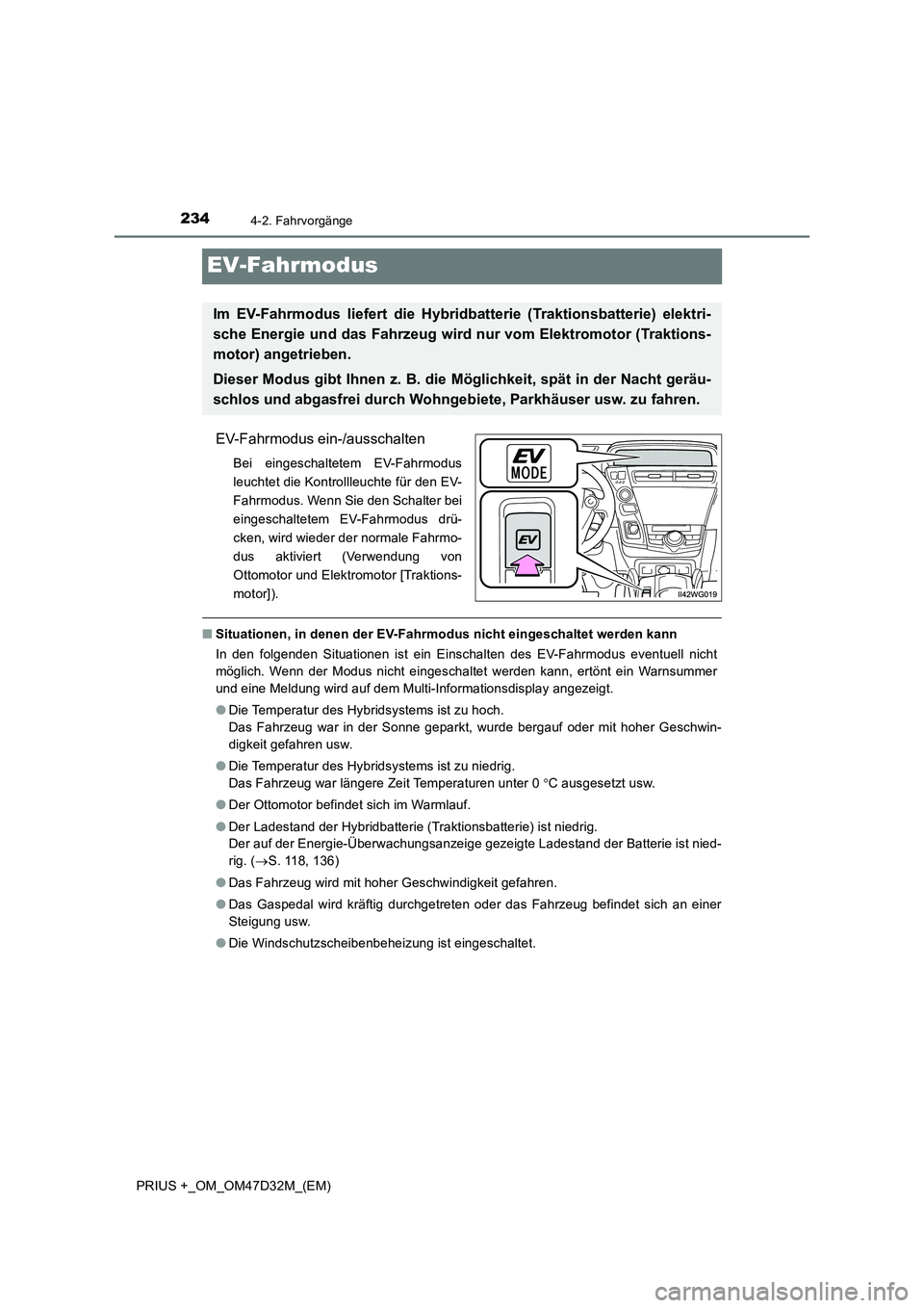 TOYOTA PRIUS PLUS 2019 Betriebsanleitungen (in German) 2344-2. Fahrvorgänge
PRIUS +_OM_OM47D32M_(EM)
EV-Fahrmodus
EV-Fahrmodus ein-/ausschalten
Bei eingeschaltetem EV-Fahrmodus
leuchtet die Kontrollleuchte für den EV-
Fahrmodus. Wenn Sie den Schalter be TOYOTA PRIUS PLUS 2019 Betriebsanleitungen (in German) 2344-2. Fahrvorgänge
PRIUS +_OM_OM47D32M_(EM)
EV-Fahrmodus
EV-Fahrmodus ein-/ausschalten
Bei eingeschaltetem EV-Fahrmodus
leuchtet die Kontrollleuchte für den EV-
Fahrmodus. Wenn Sie den Schalter be