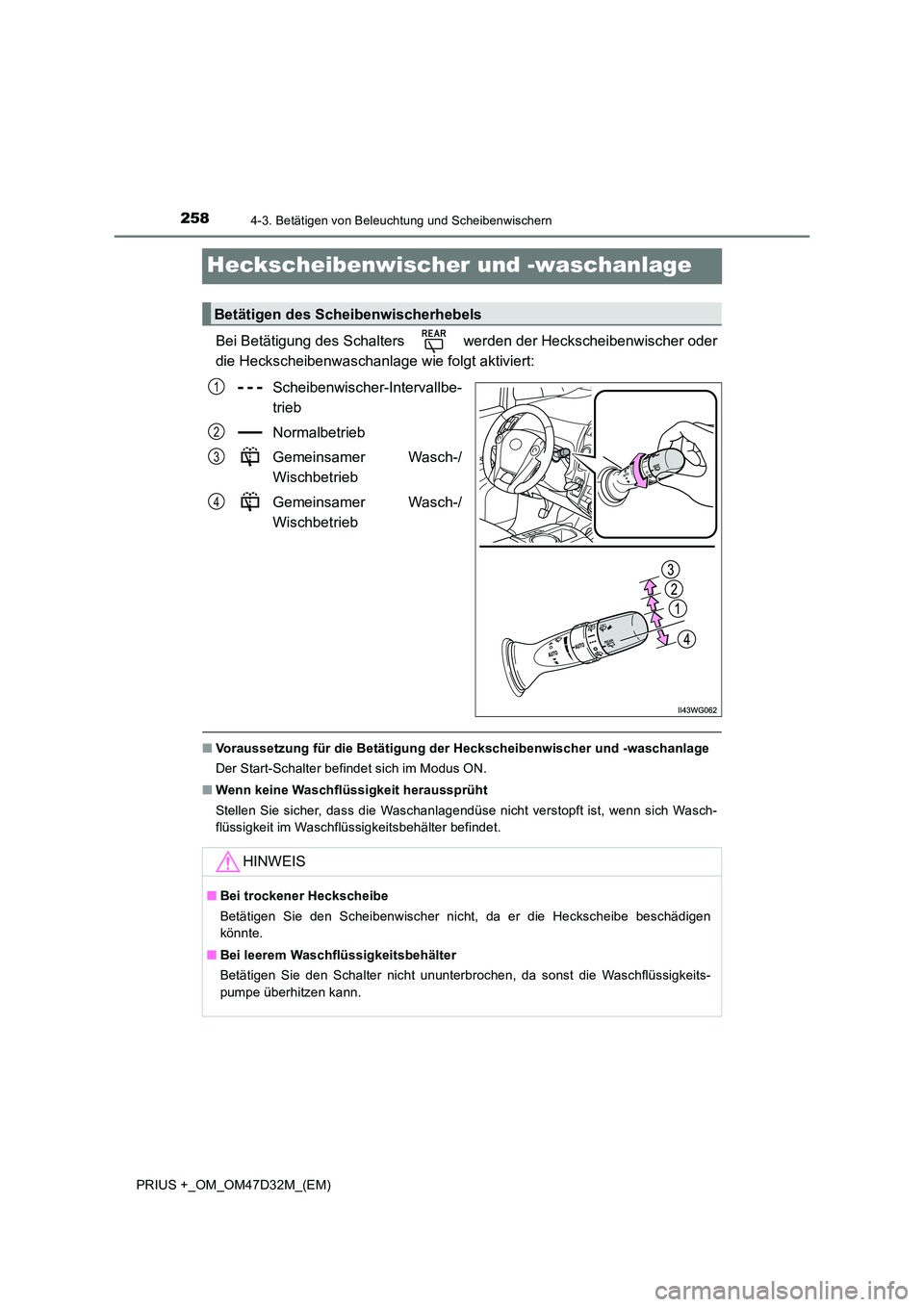 TOYOTA PRIUS PLUS 2019  Betriebsanleitungen (in German) 2584-3. Betätigen von Beleuchtung und Scheibenwischern
PRIUS +_OM_OM47D32M_(EM)
Heckscheibenwischer und -waschanlage
Bei Betätigung des Schalters   werden der Heckscheibenwischer oder 
die Heckschei