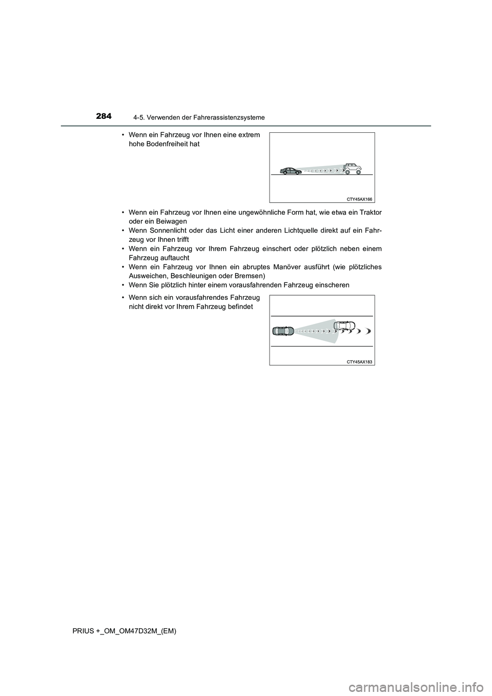 TOYOTA PRIUS PLUS 2019  Betriebsanleitungen (in German) 2844-5. Verwenden der Fahrerassistenzsysteme
PRIUS +_OM_OM47D32M_(EM)• Wenn ein Fahrzeug vor Ihnen eine ungewöhnliche Form hat, wie etwa ein Traktor
oder ein Beiwagen
• Wenn Sonnenlicht oder das 